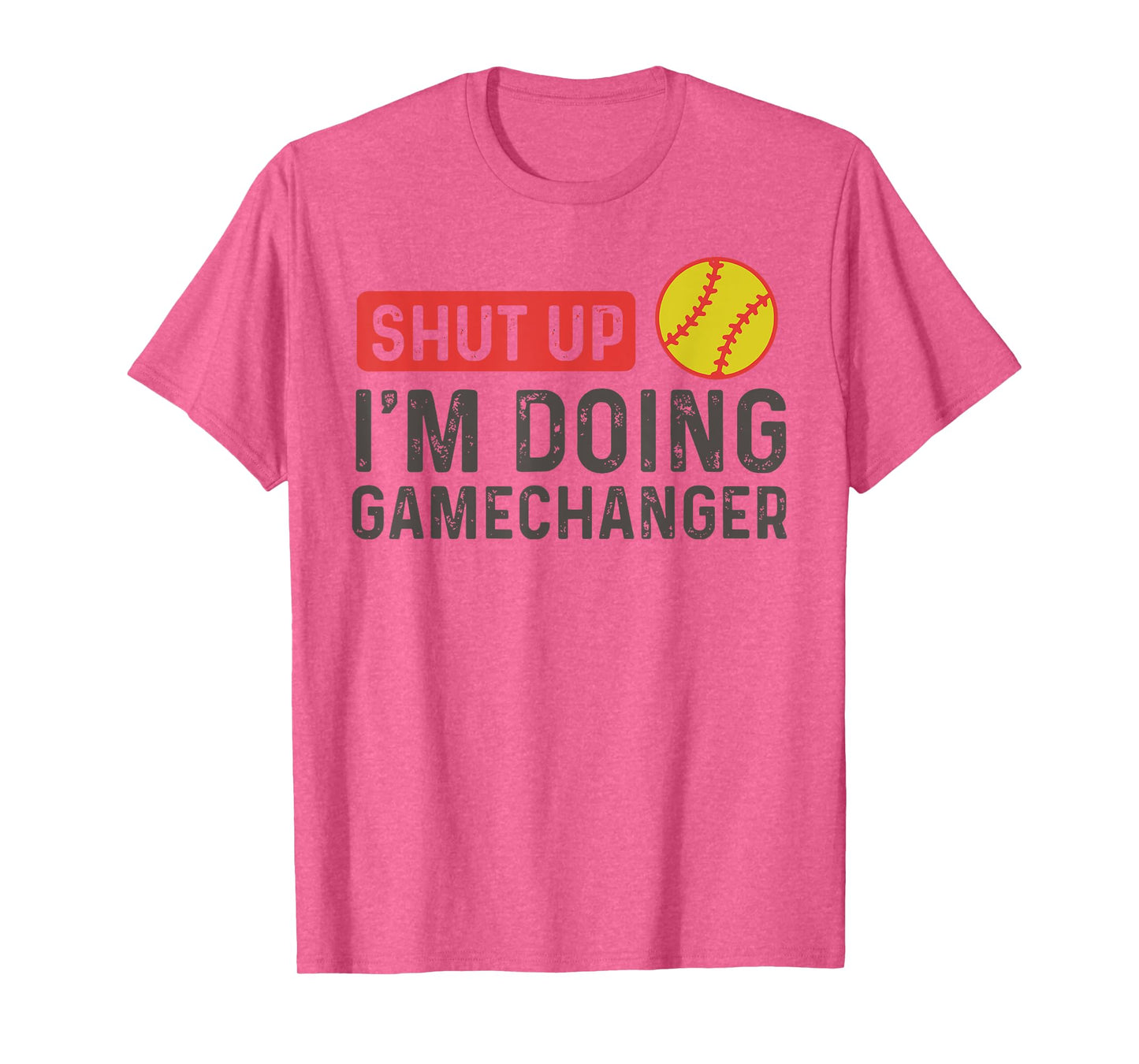Shut Up I'm Doing Gamechanger - Softball T-Shirt