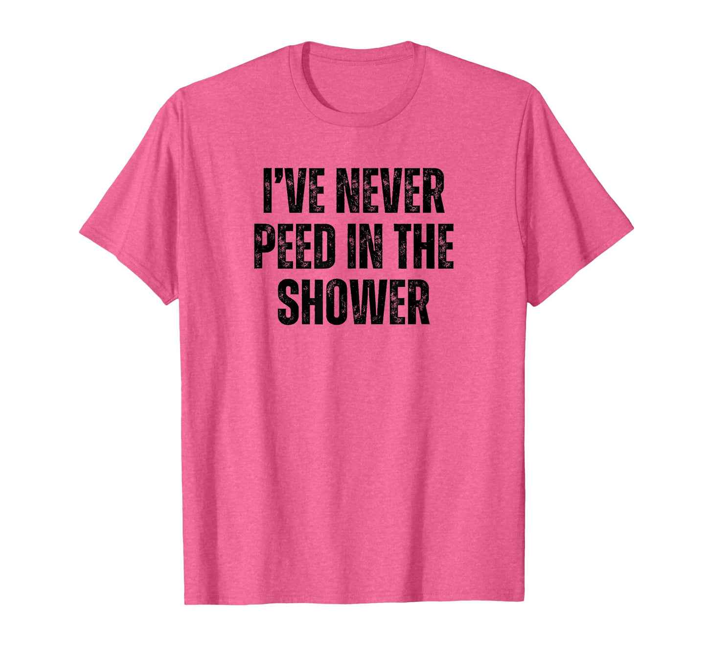 Funny I've Never Peed In The Shower Sarcastic White Lie T-Shirt