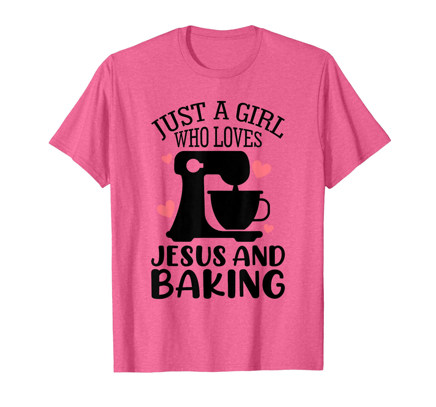 Just A Girl Who Loves Jesus And Baking Baker Christian Lover T-Shirt