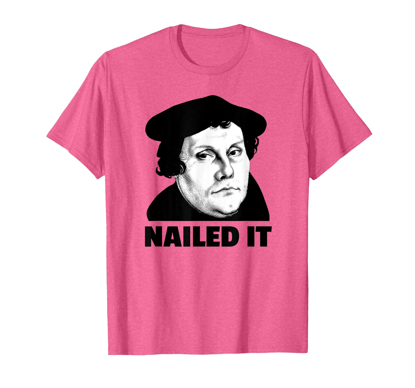 Martin Luther Nailed It Reformation Day Reformed Christian T-Shirt