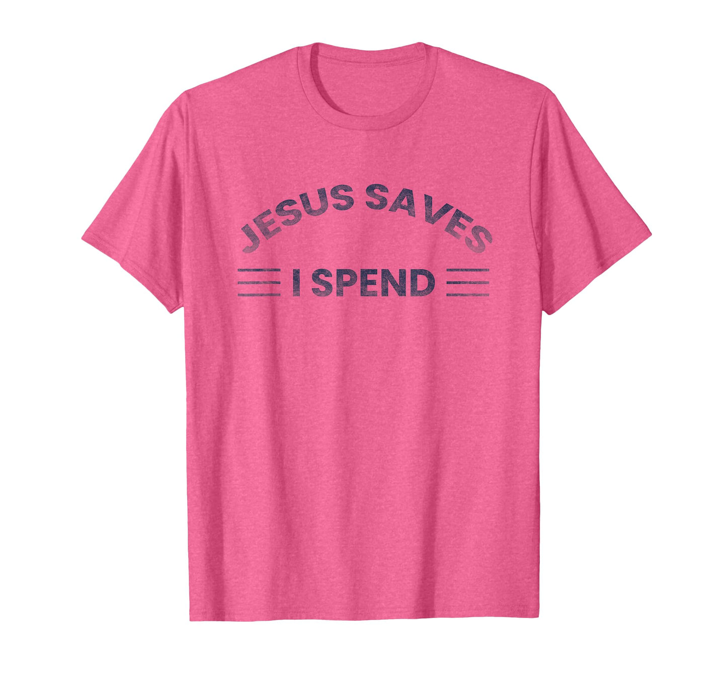 Hilarious & Sarcastic Jesus Saves I Spend T-Shirt