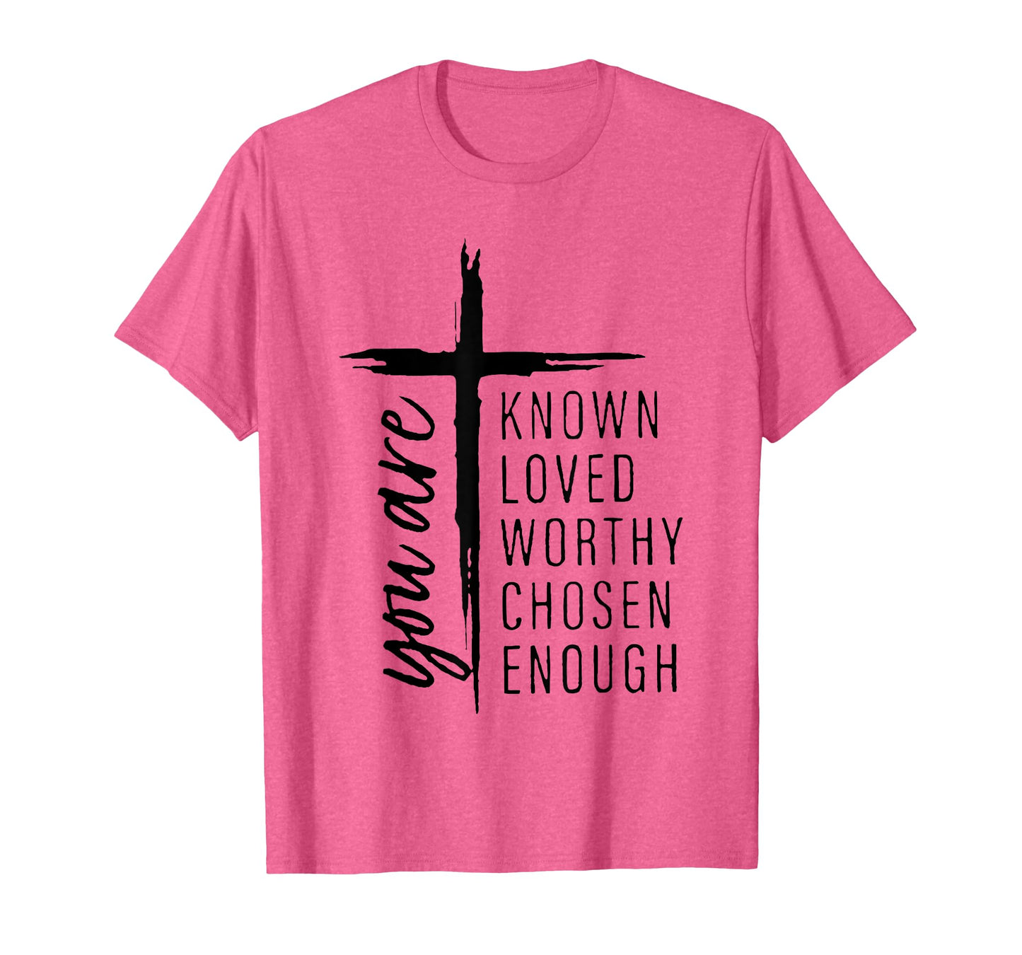 you are known loved worthy chosen enough T-Shirt