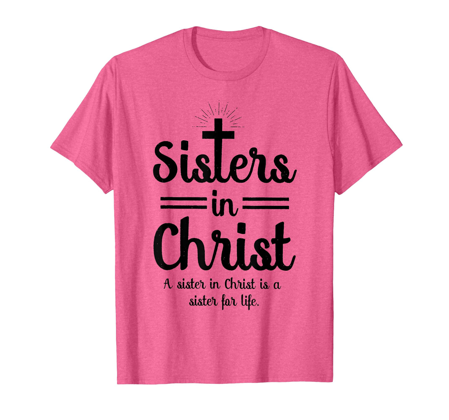 Sisters In Christ is a sister for life T-Shirt