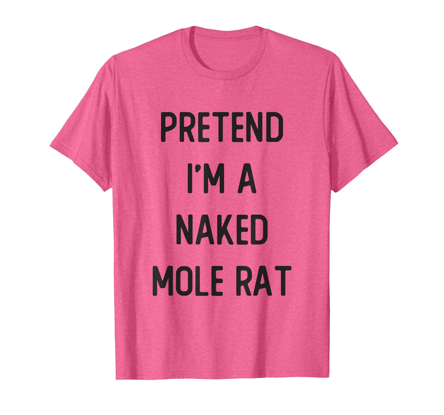 Pretend I'm A Naked Mole Rat Costume Party Funny Halloween T-Shirt