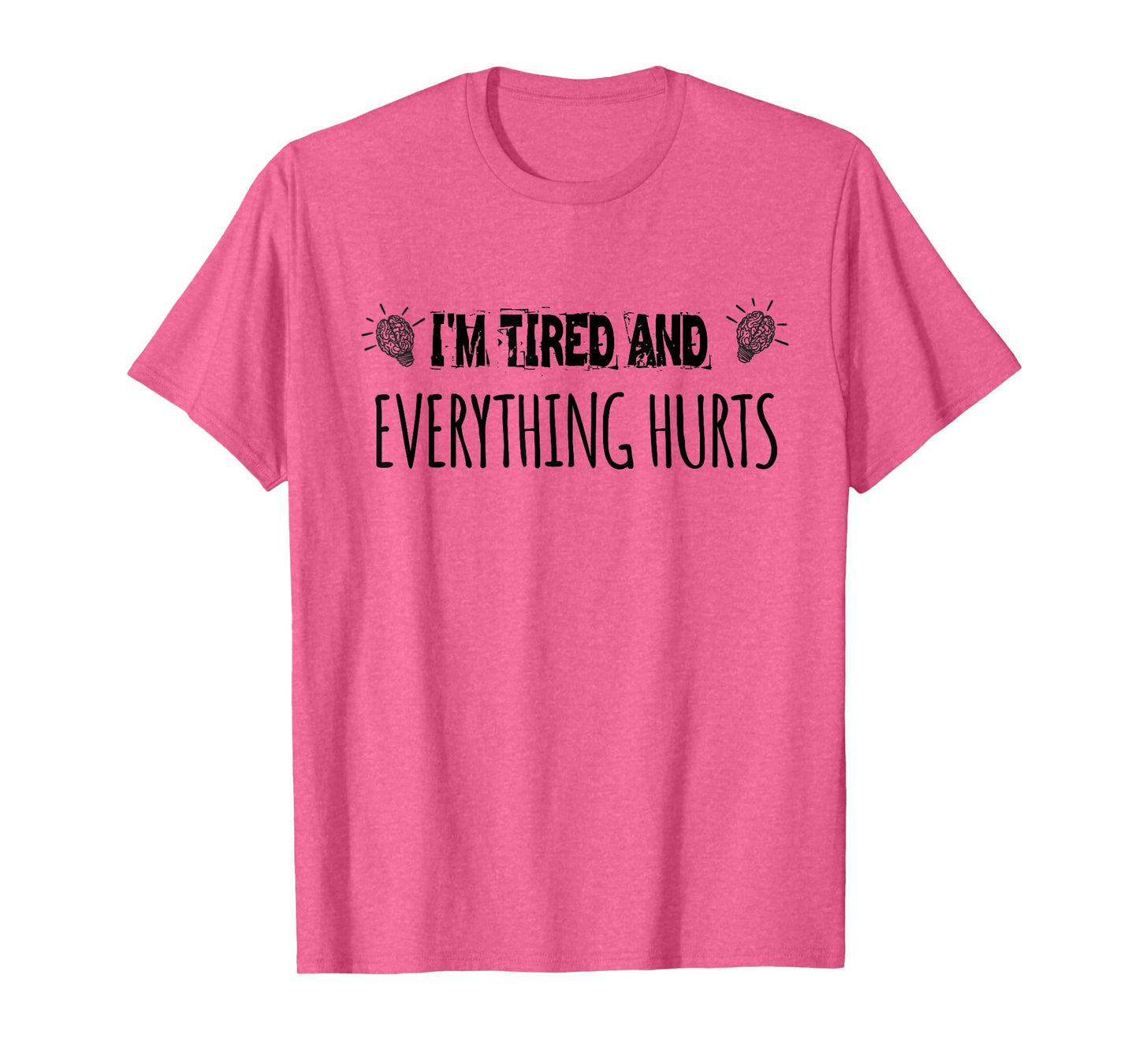 I'm Tired And Everything Hurts. funny Gym Fitness Humor T-Shirt