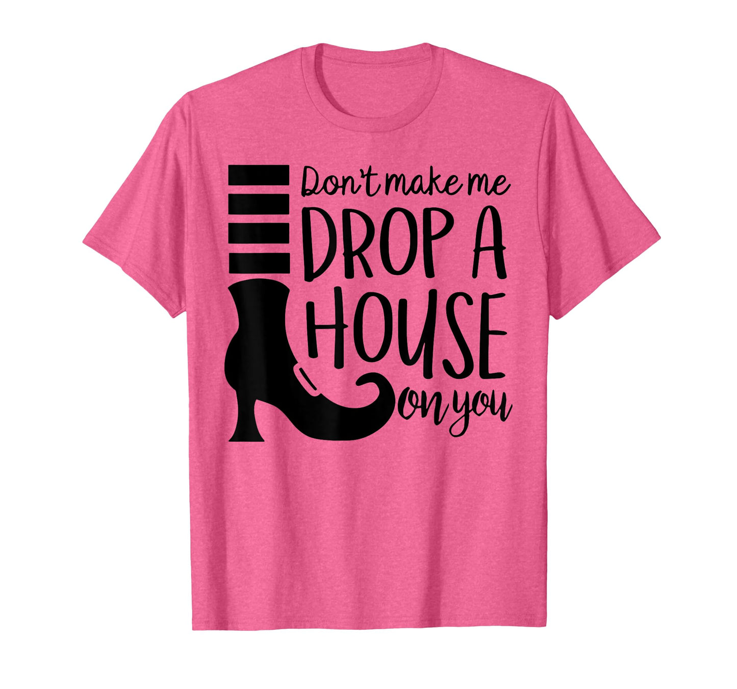 Don't Make Me Drop A House On You T-Shirt