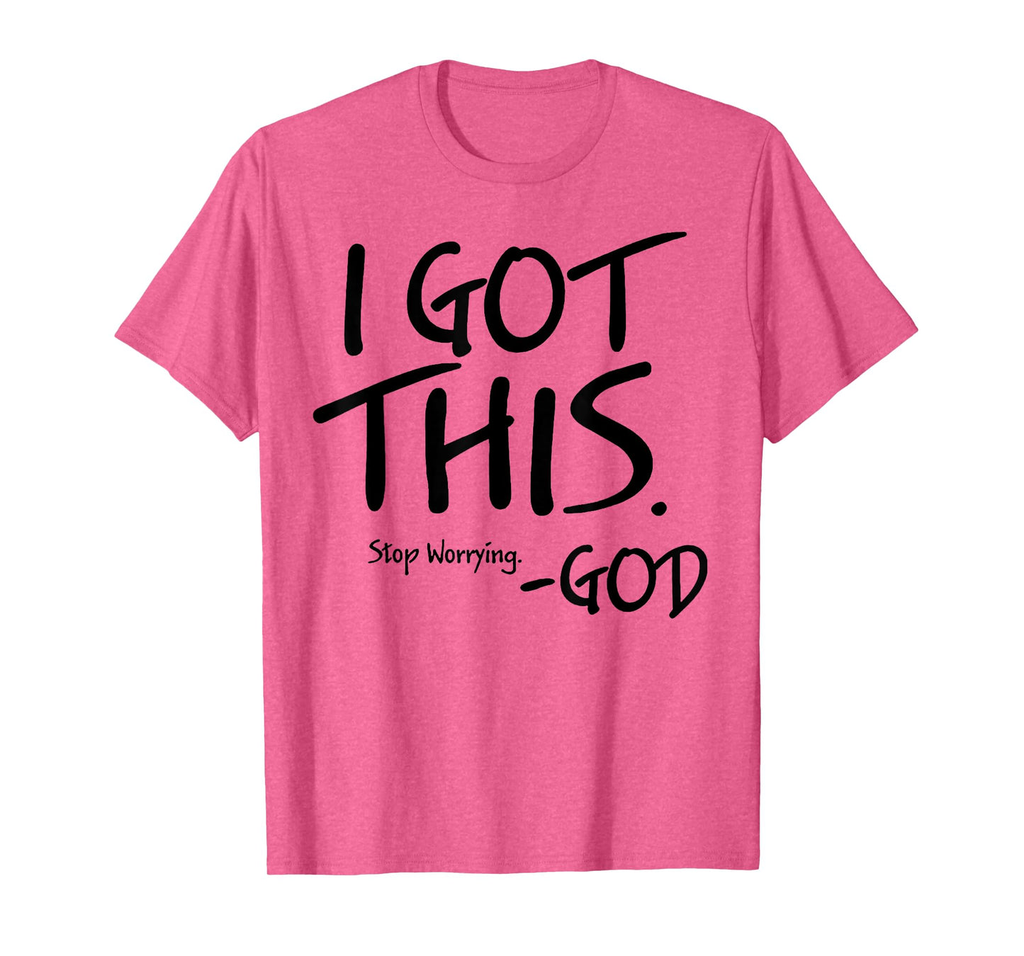 I Got This Stop Worrying God T-Shirt