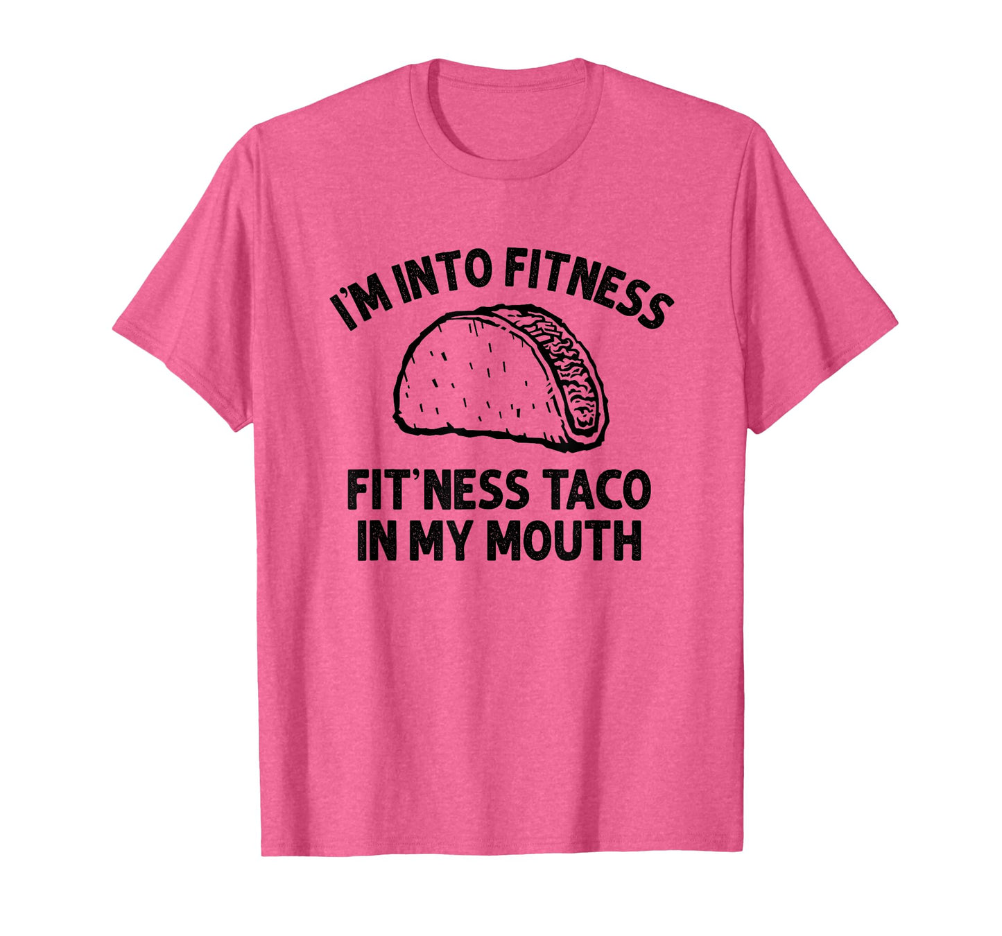 I'm into Fitness Taco in My Mouth Funny Taco men womens T-Shirt
