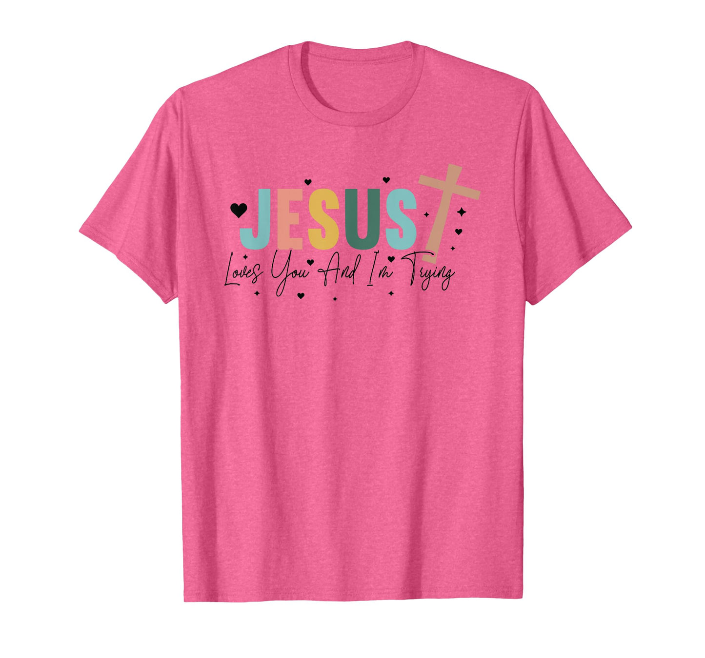 Jesus Loves You And Im Trying - Christian Religious T-Shirt