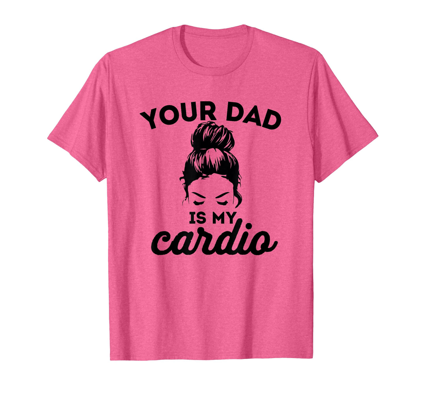 Your Dad Is My Cardio Gym Fitness T-Shirt