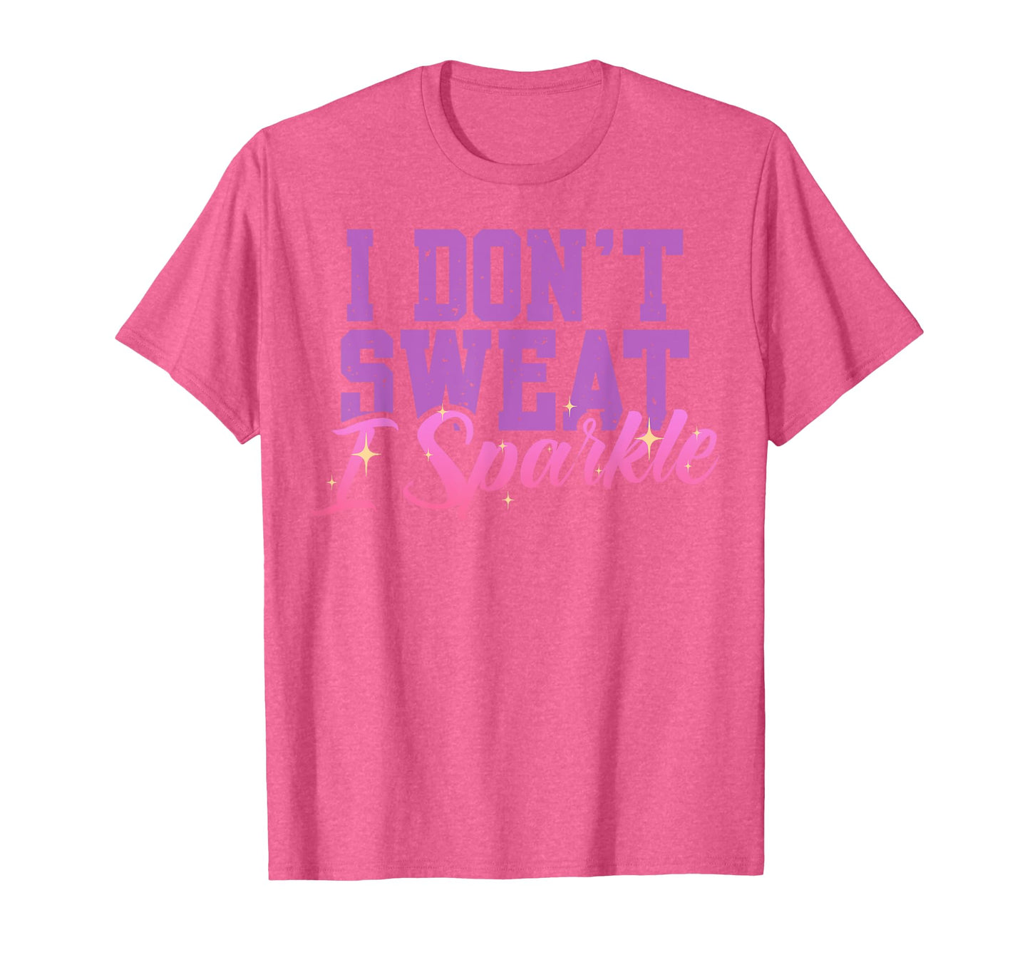 Gym Fitness Workout Funny Don't Sweat I Sparkle Quote T-Shirt