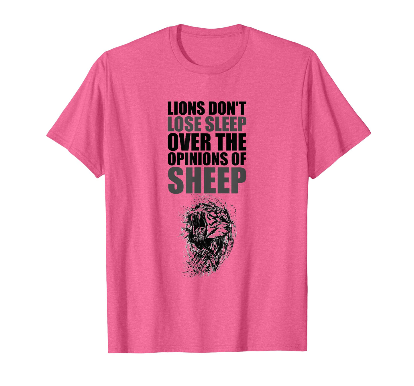 Lions Don't Lose Sleep Over The Opinions of Sheep Motivation T-Shirt