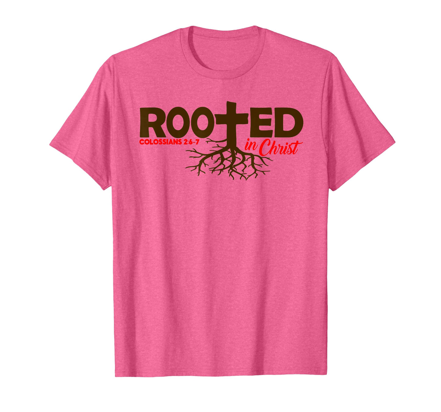 Colossians 2:6-7 - Rooted In Christ T-Shirt