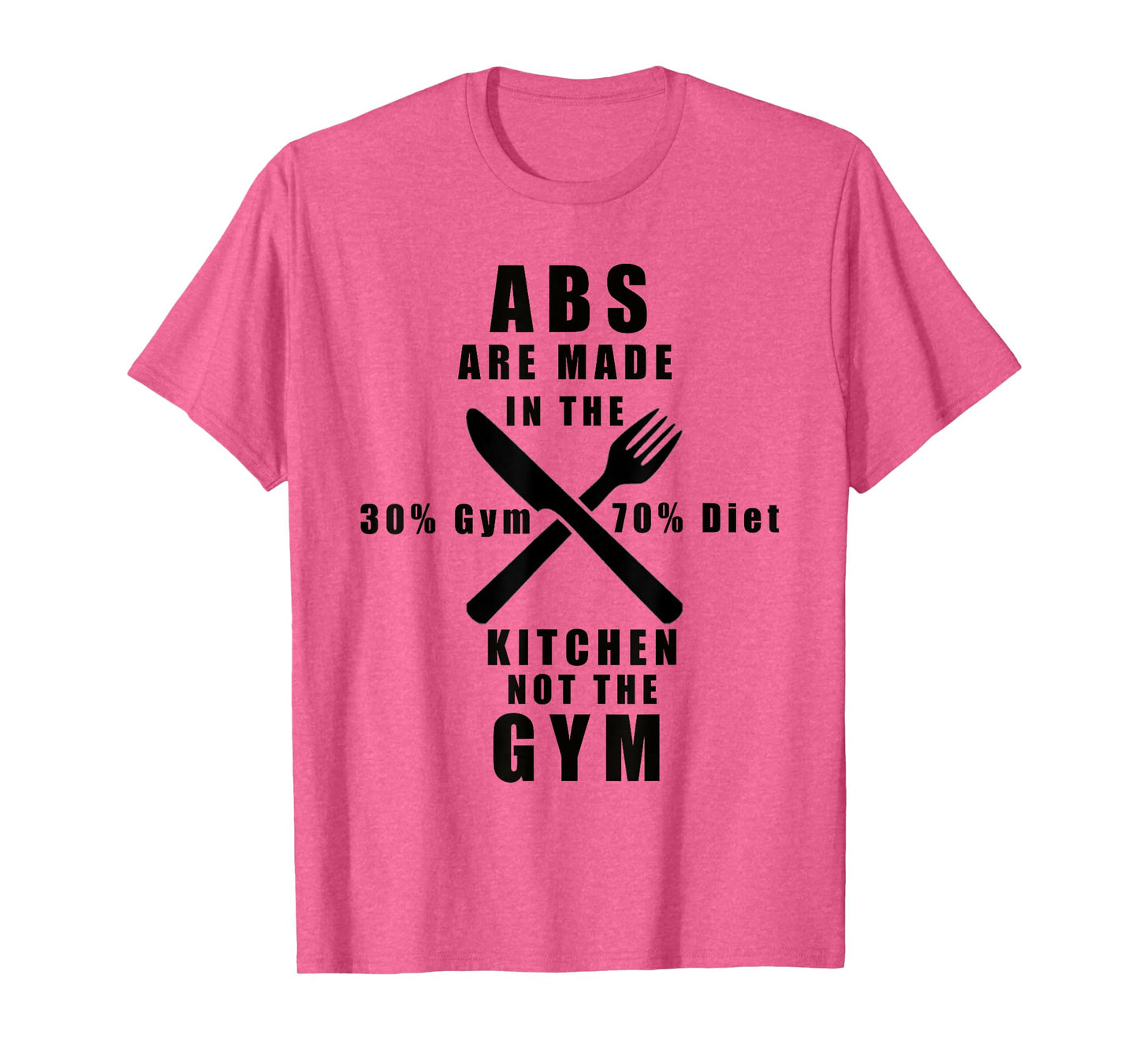 ABS ARE MADE IN THE KITCHEN NOT THE GYM T-Shirt