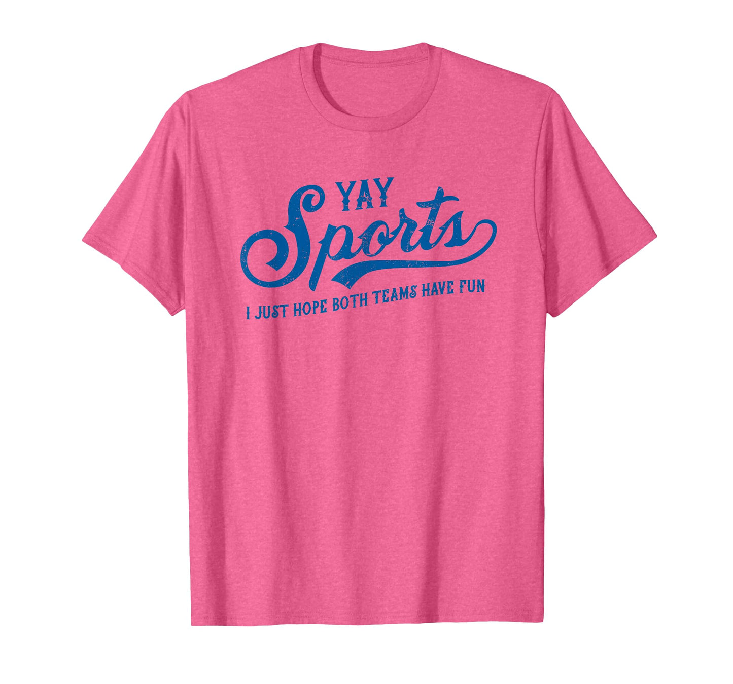 Yay Sports! I Just Hope Both Teams Have Fun - Funny Sports T-Shirt