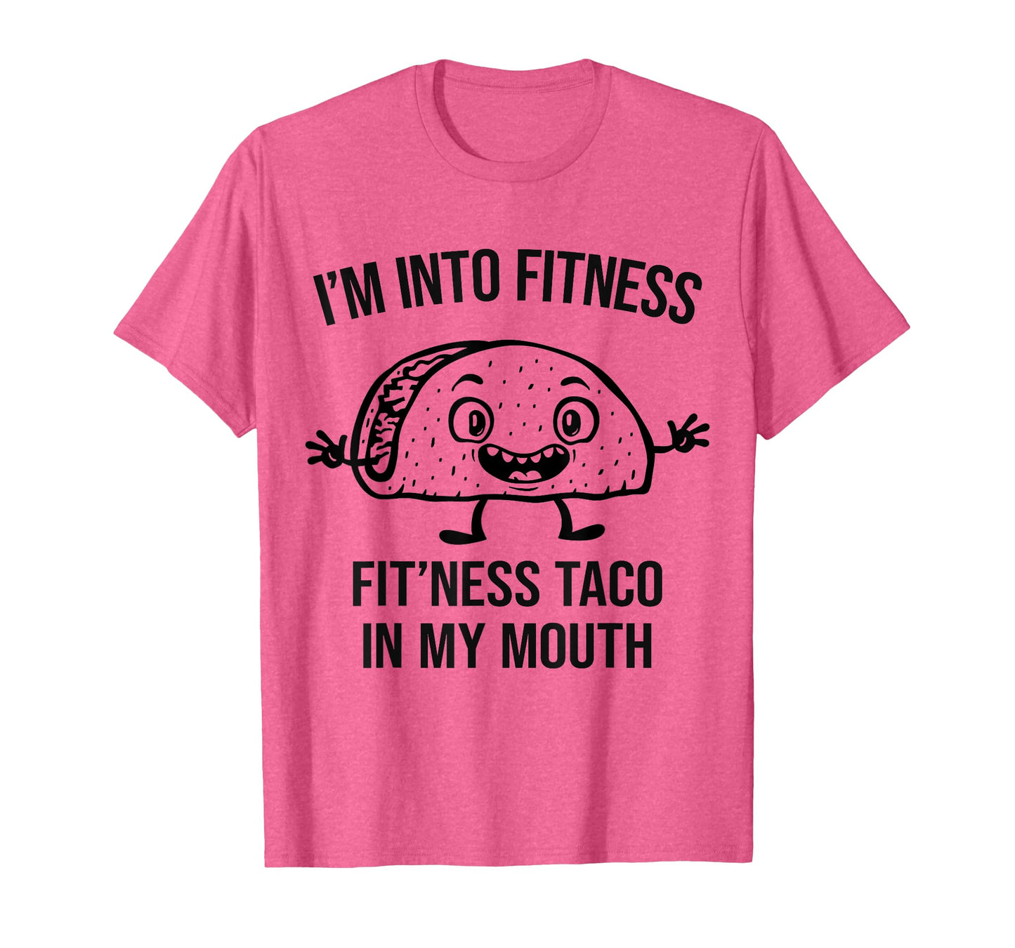 I'm into Fitness Taco in my Mouth - Funny Gym Workout T-Shirt