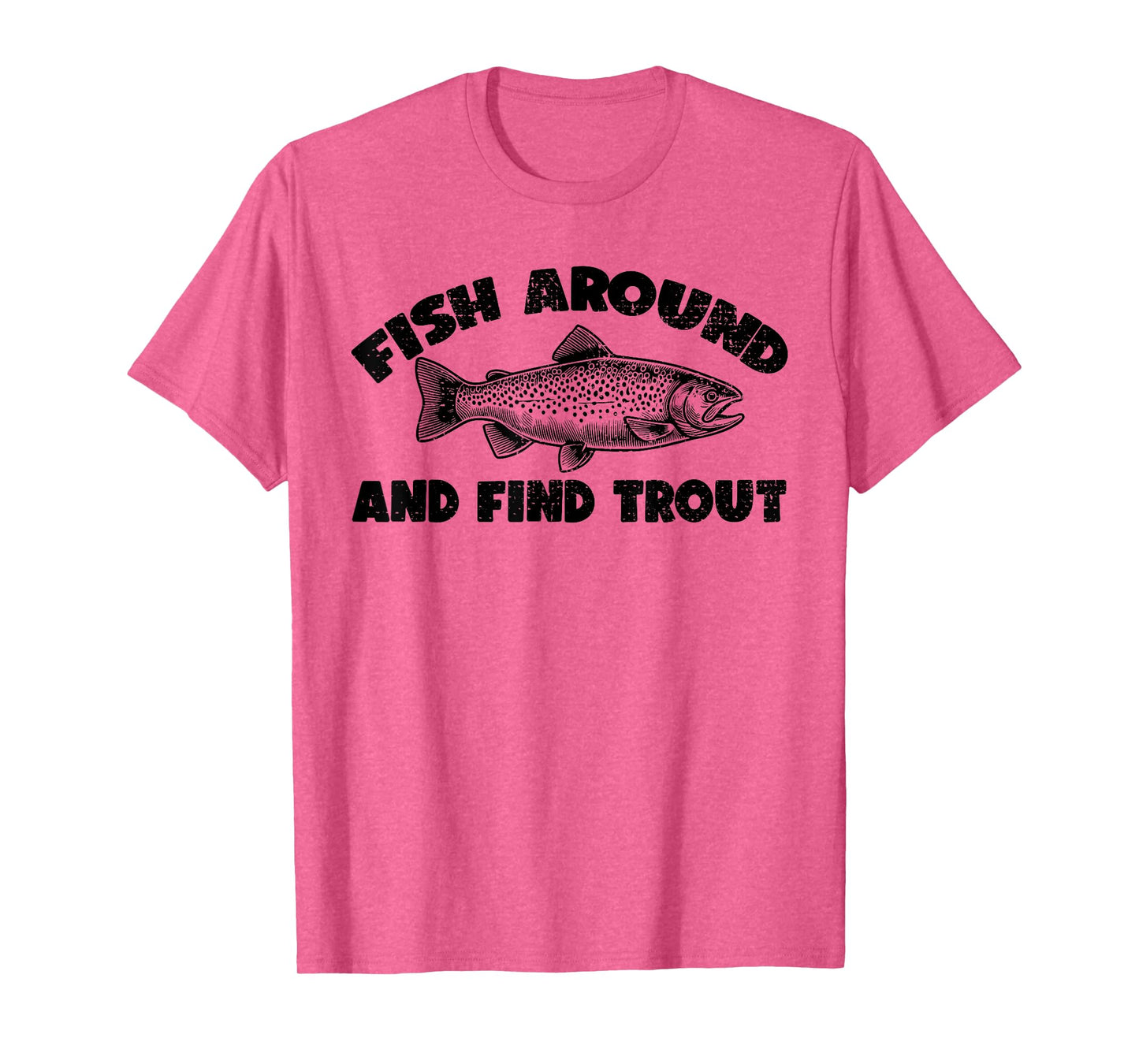 Fish Around Find Trout, Funny Fisherman Fishing Joke T-Shirt