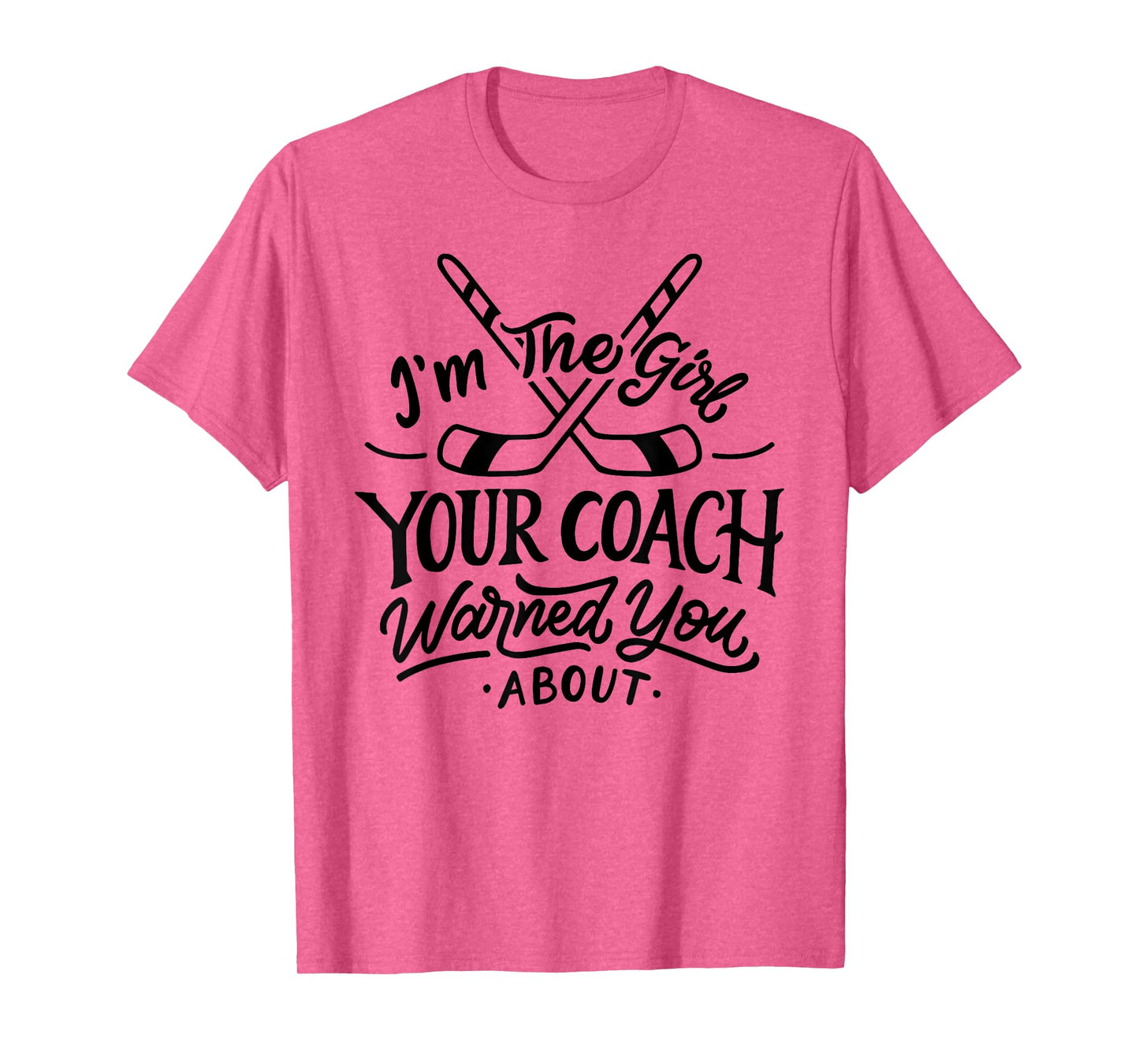 The Girl Your Coach Warned You About Ice Hockey Sports T-Shirt
