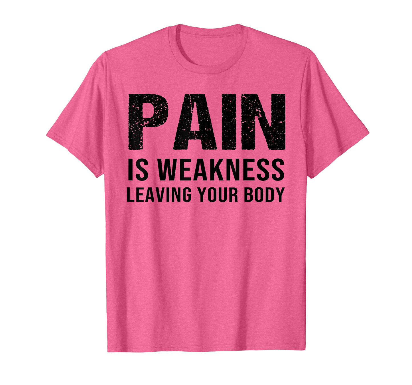 Pain Is Weakness Leaving Your Body Fitness Gym Workout T-Shirt