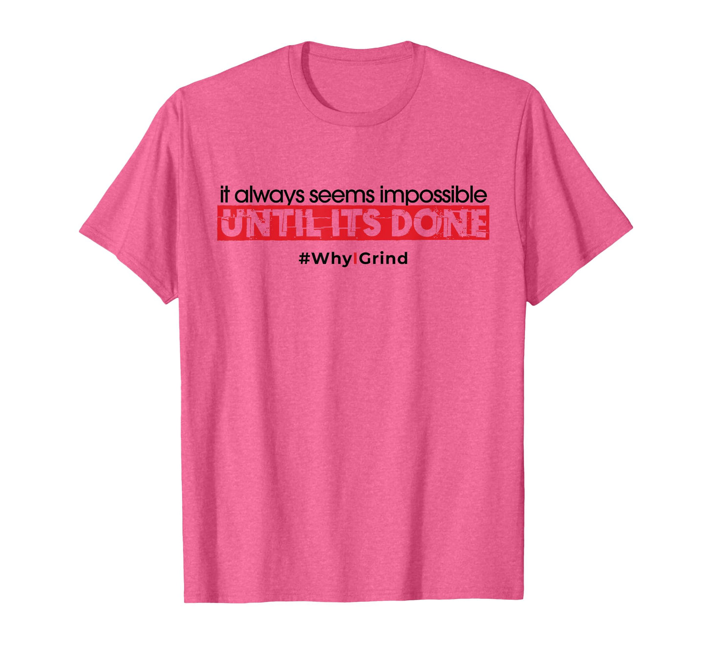 Why I Grind - Seems Impossible - Inspirational Motivational T-Shirt