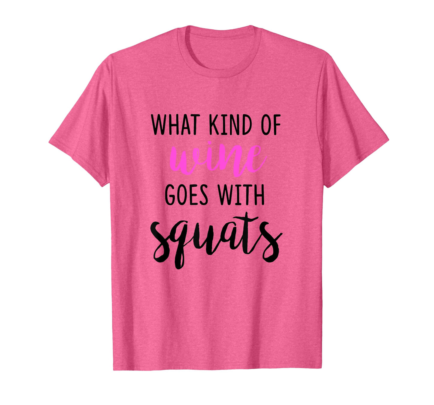 What Kind of Wine Goes with Squats Funny Workout Shirt T-Shirt