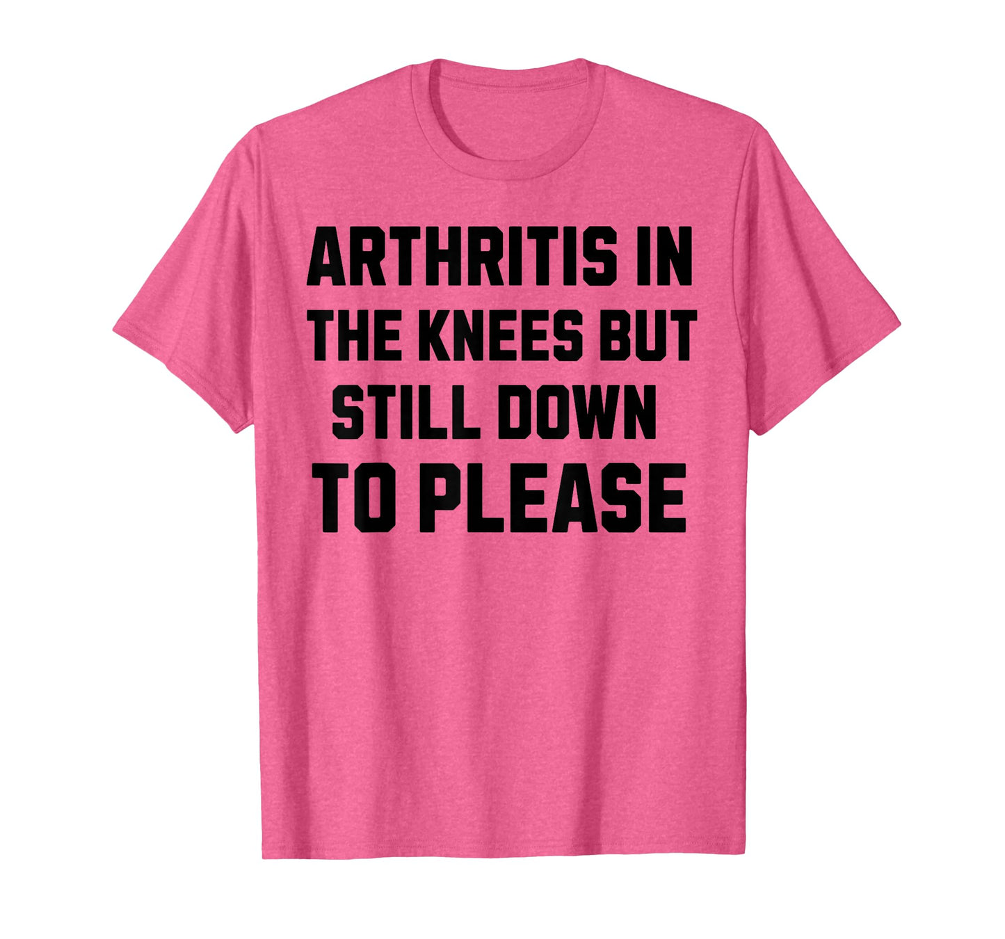 Funny Inappropriate Adult Humor Arthritis Still Down Please T-Shirt
