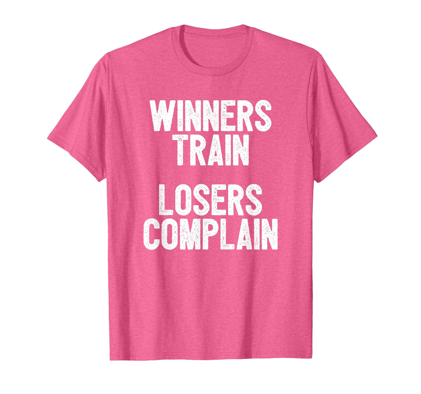 Winners Train Losers Complain Inspirational T-Shirt T-Shirt