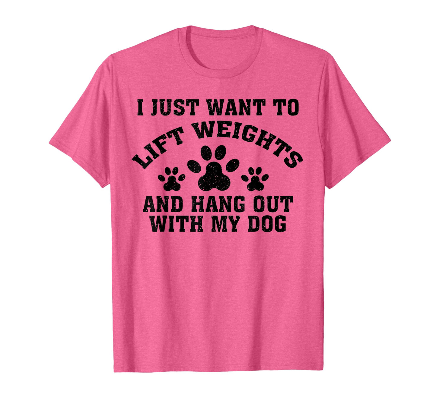 I Just Want To Lift Weights And Hang Out With My Dog Paw Dog Men Women T-Shirt
