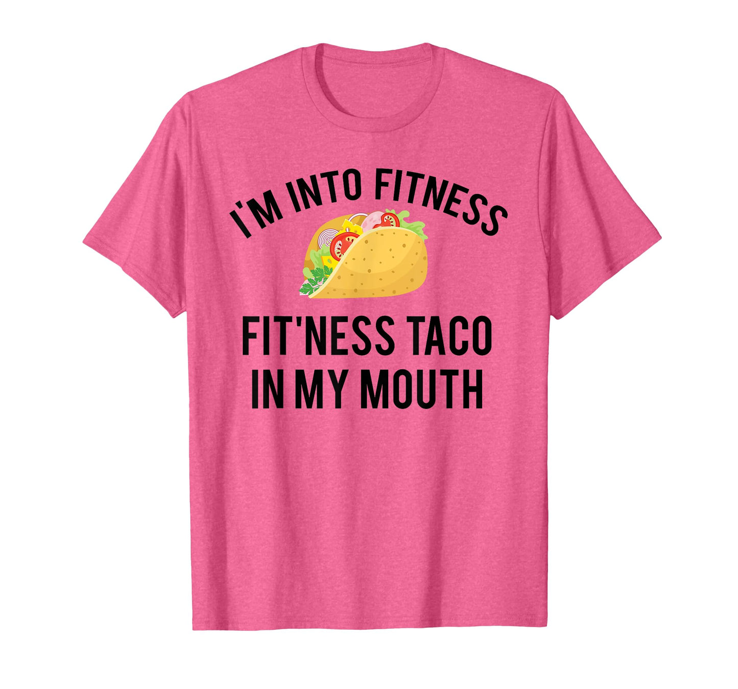 I'm into fitness fit'ness taco in my mouth T-Shirt