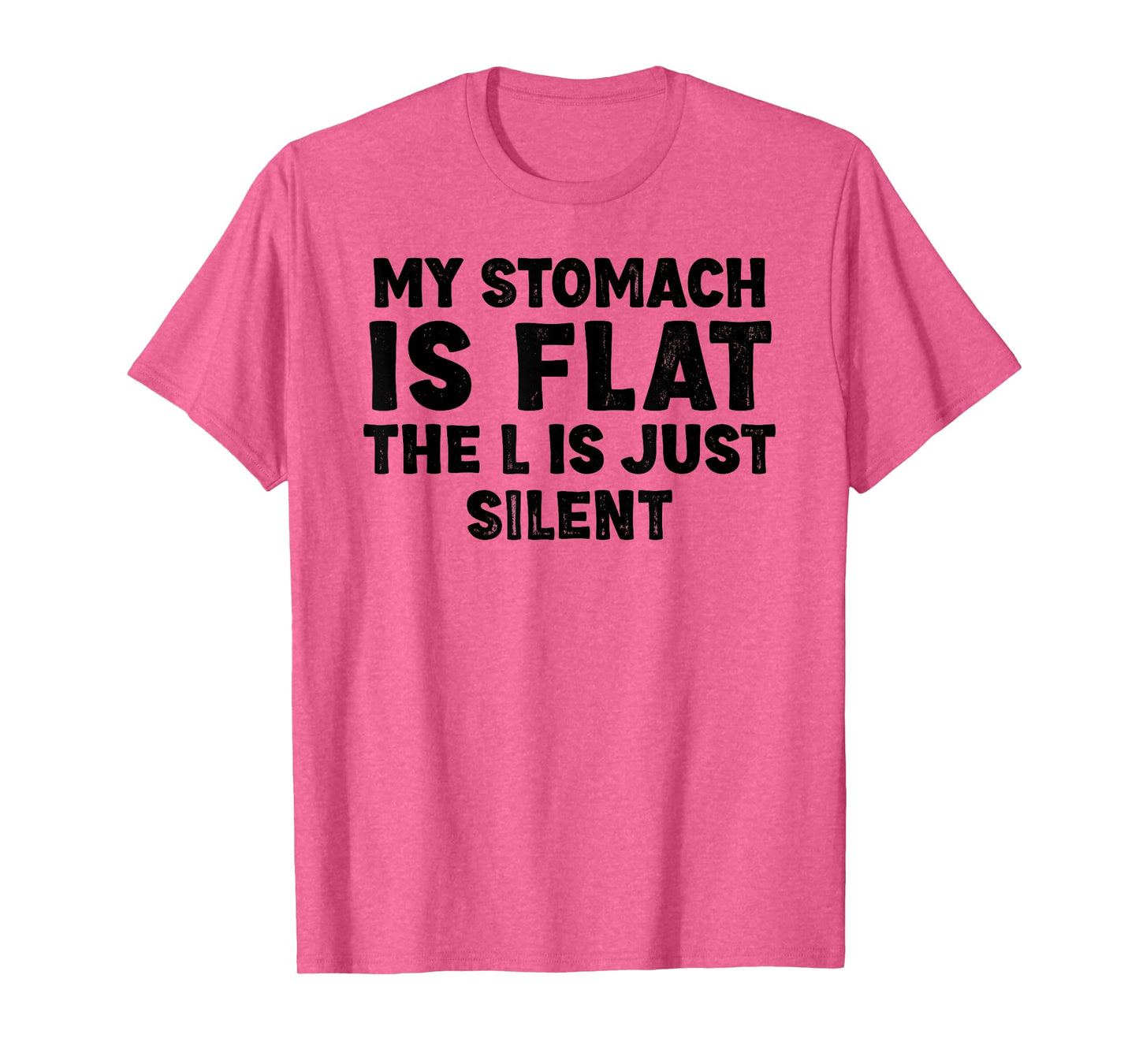 My stomach is flat. The L is just silent Fat Funny Men Women T-Shirt
