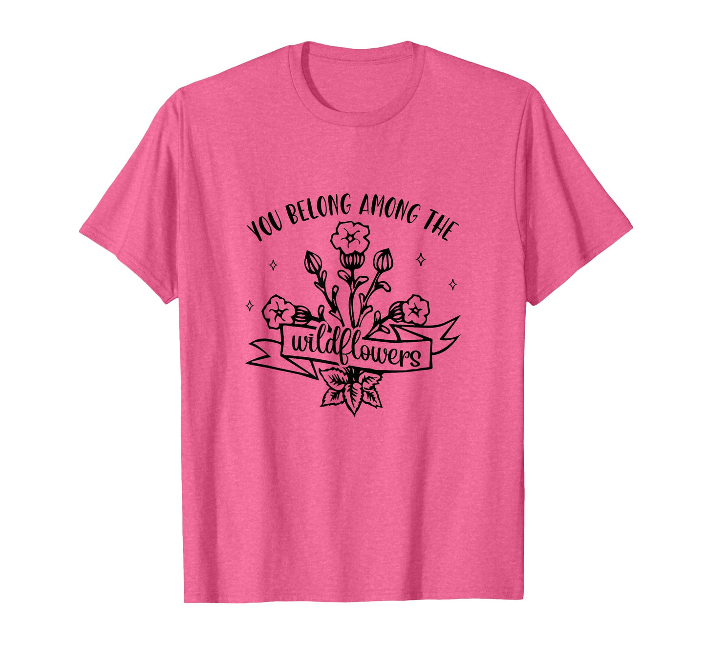Motivational Inspirational You Belong Among Wildflowers T-Shirt