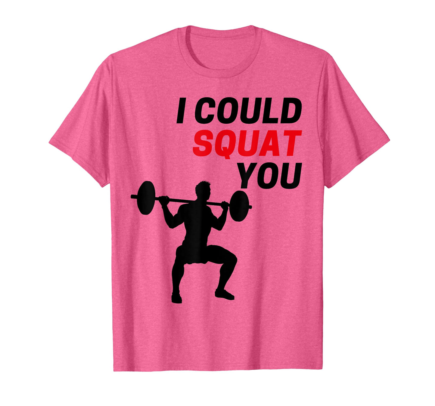 I Could Squat You Funny Workout Gym Weight Lifting Graphic T-Shirt
