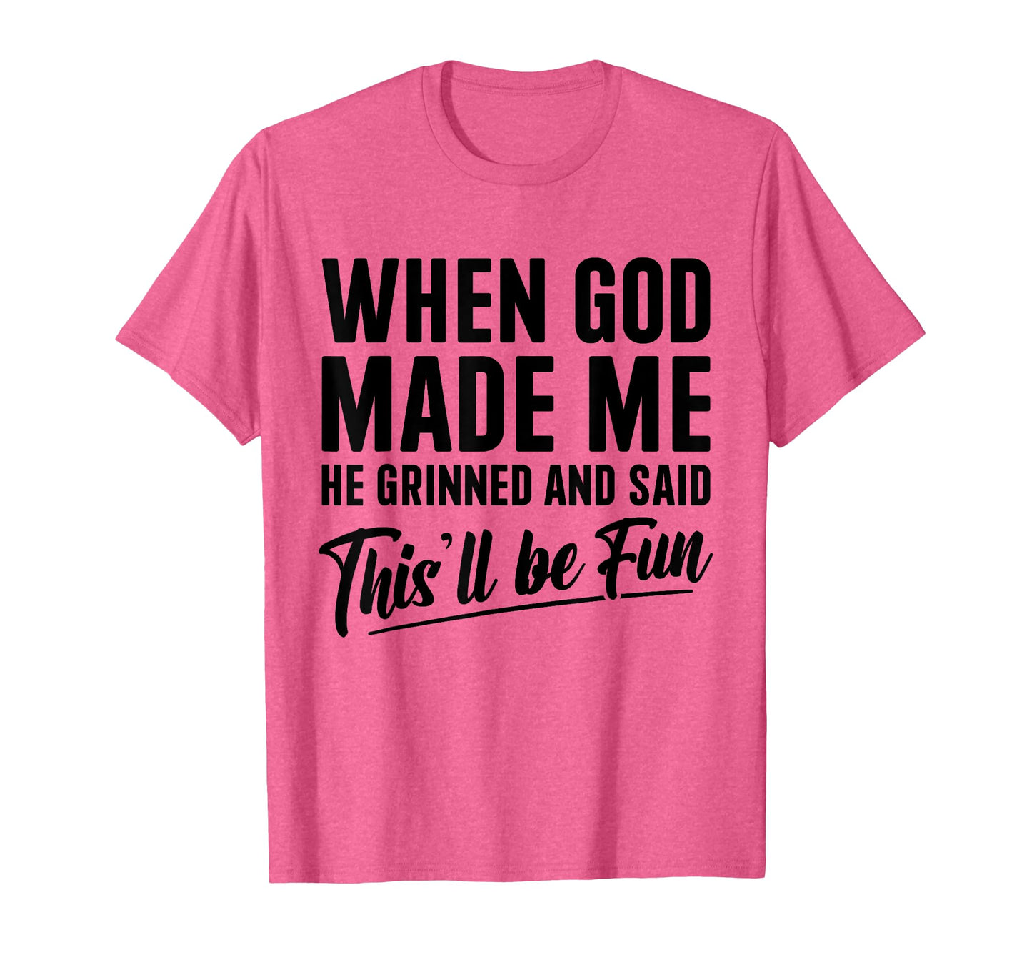 Christian When God Made Me He Said This Will Be Fun T-Shirt