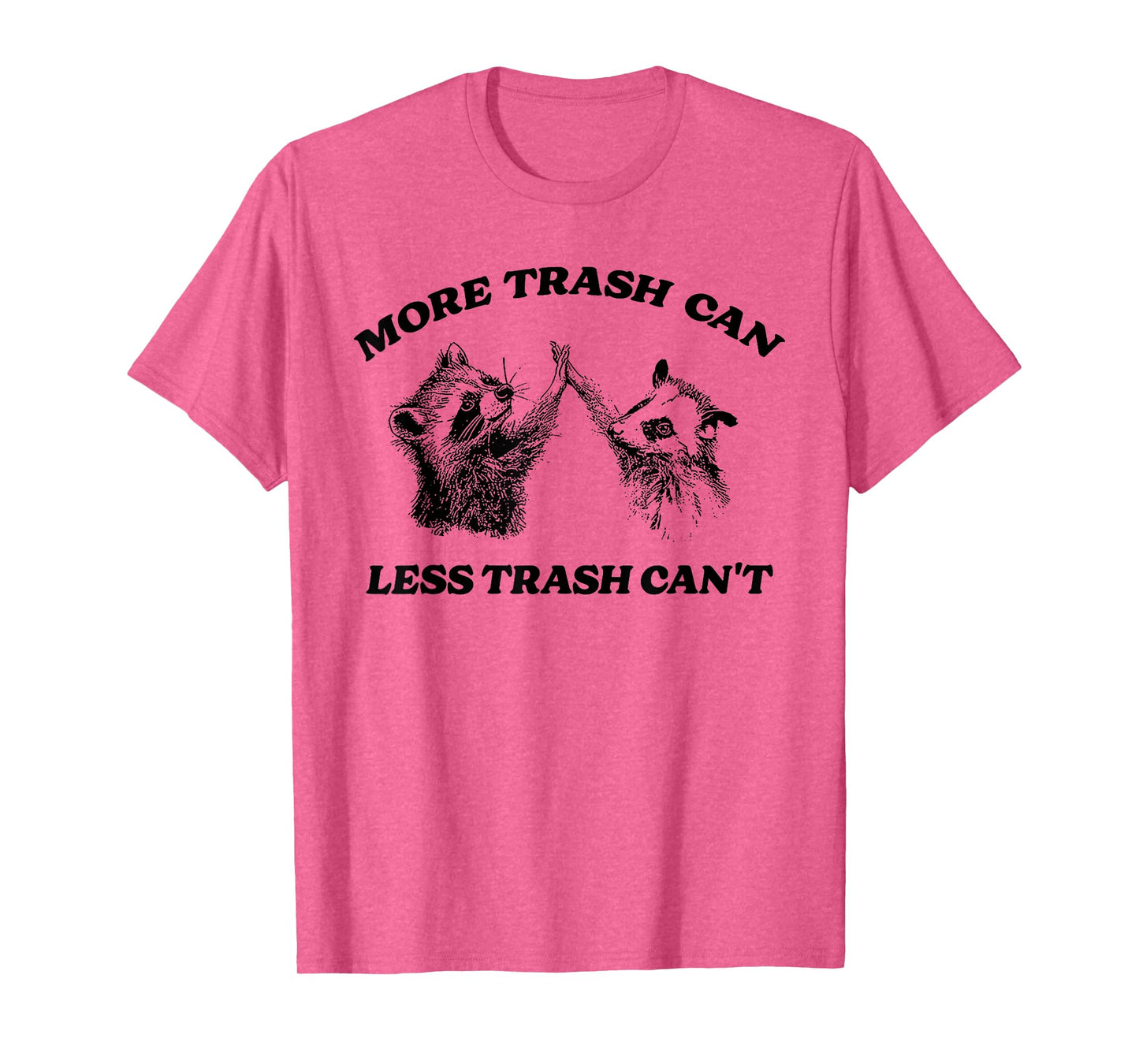 More Trash Can Less Trash Can't Funny Inspiration Raccoon T-Shirt