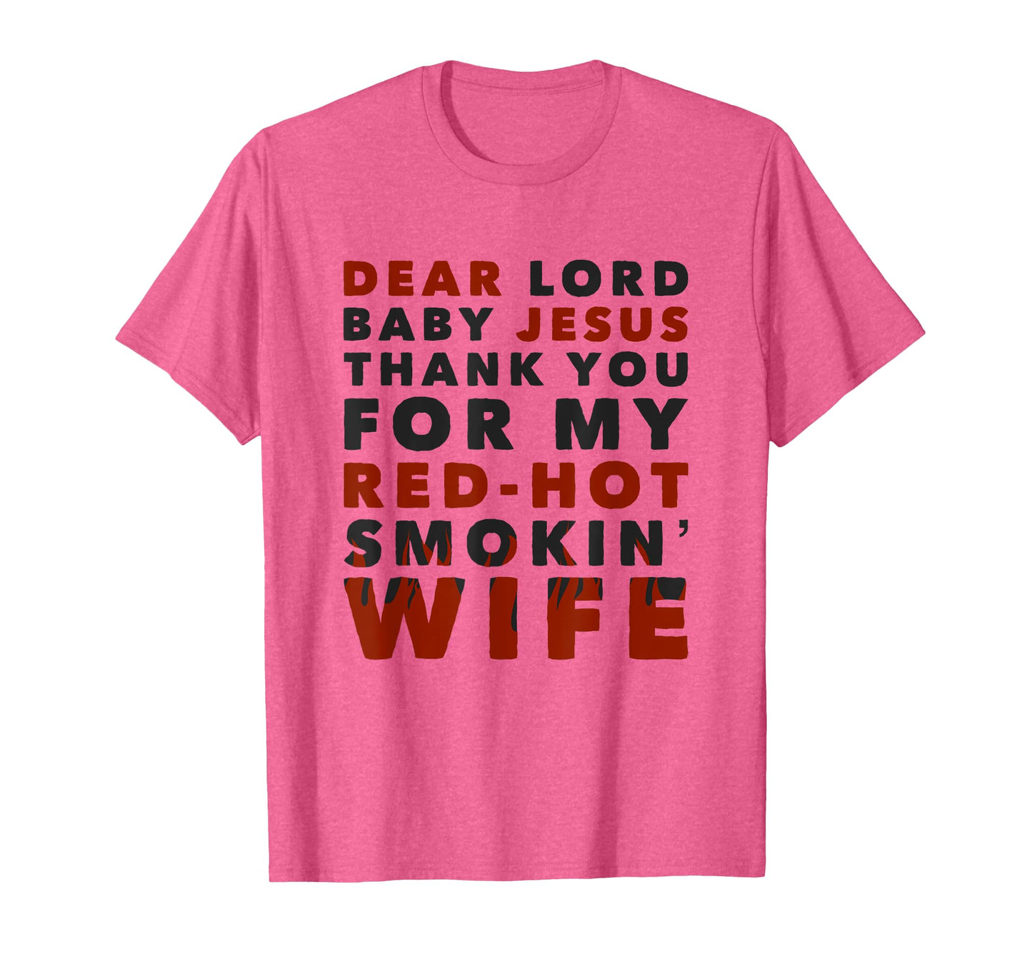 Dear Lord Baby Jesus Thank You For My Red-Hot Smokin' Wife T-Shirt