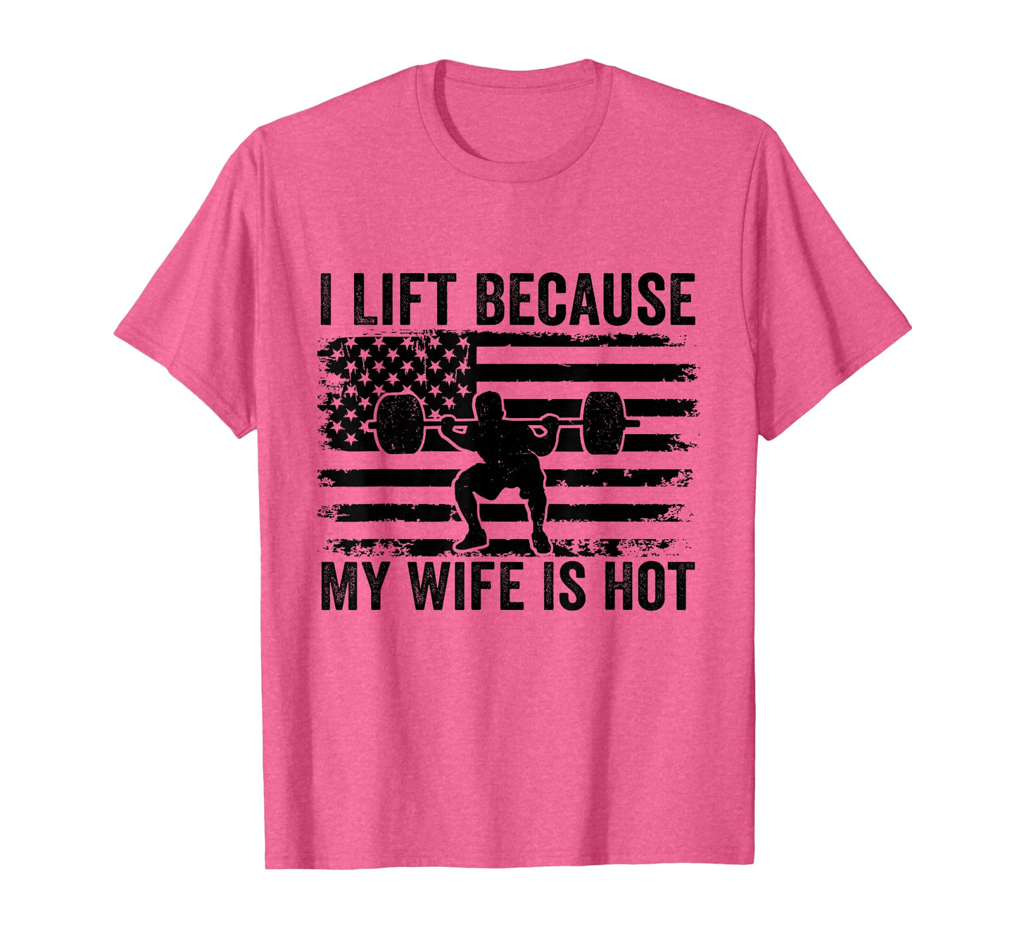 I Lift Because My Wife Is Hot Funny Lifting Workout Husband T-Shirt