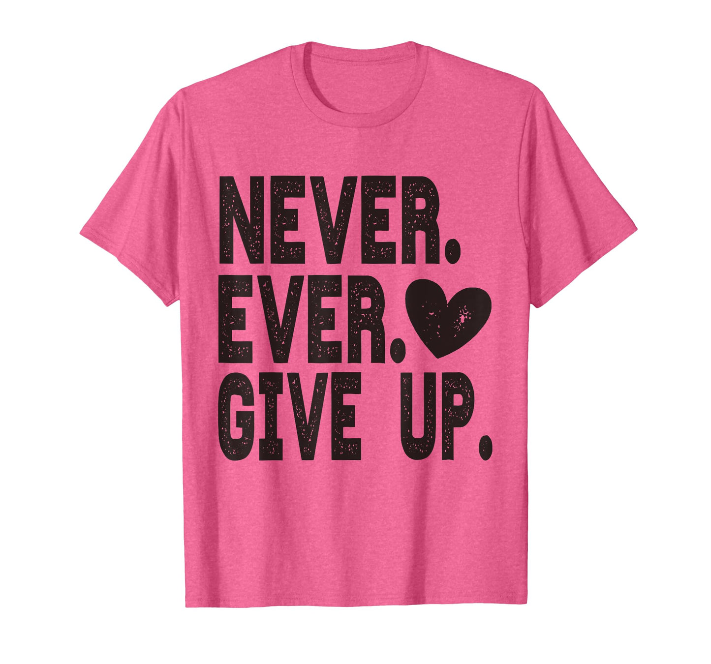 Never Ever Give Up T-Shirt