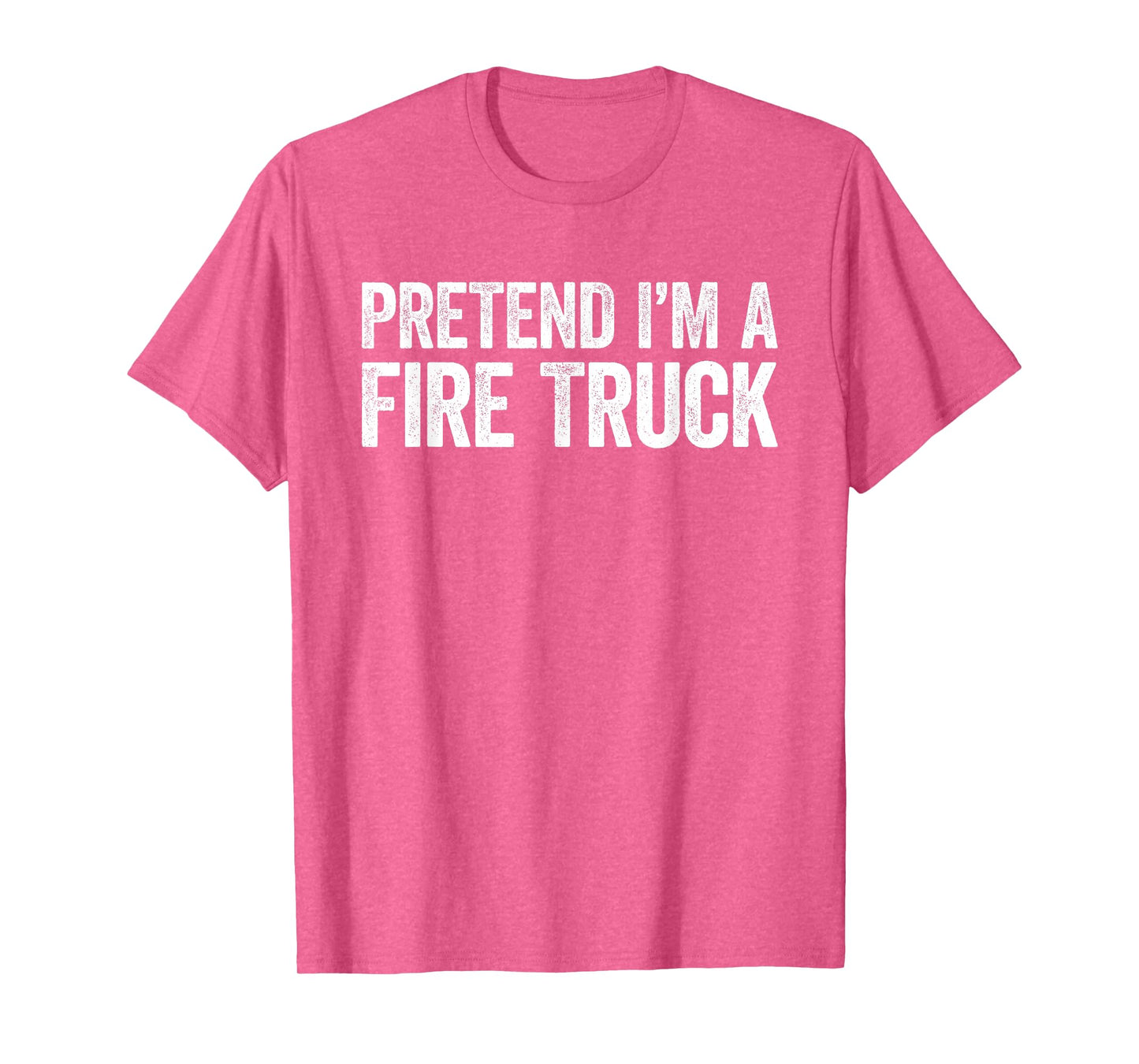 Pretend I'm A Fire Truck Shirt Adult Kids Men Women Costume T-Shirt