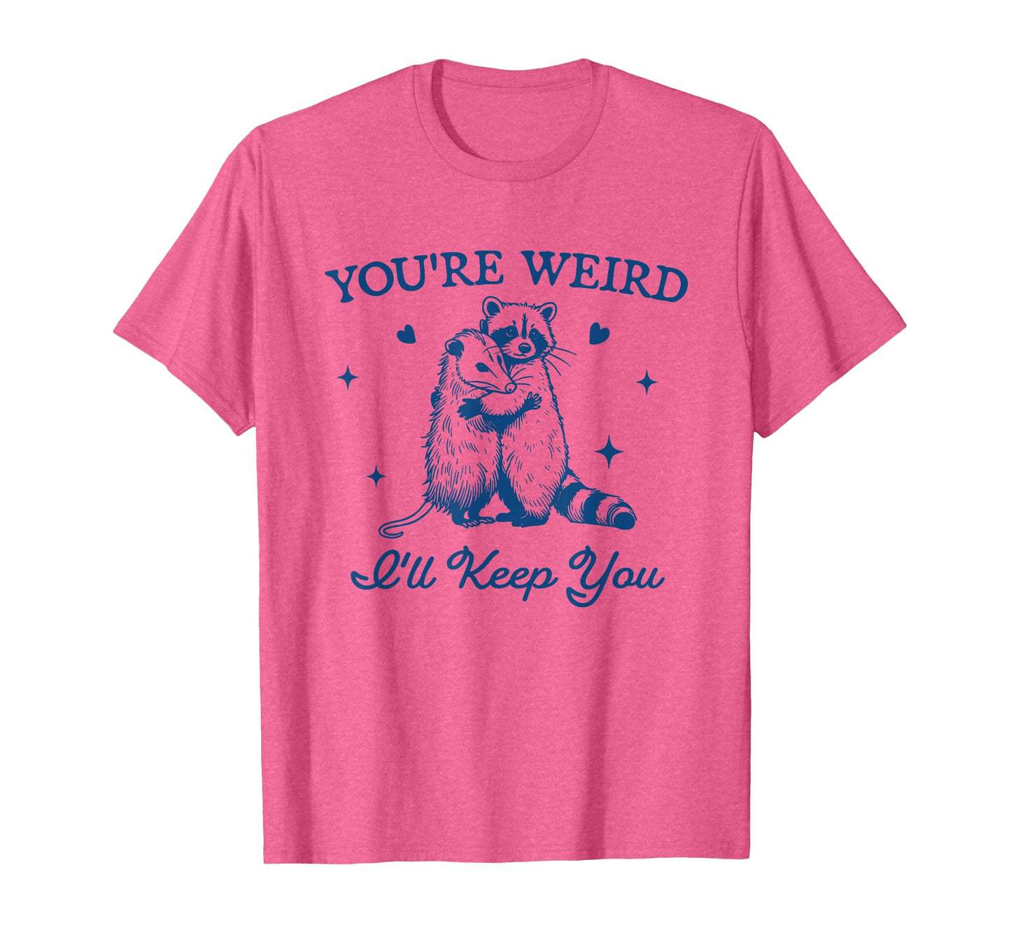 You're Weird I'll Keep You Funny Raccoon Opossum T-Shirt