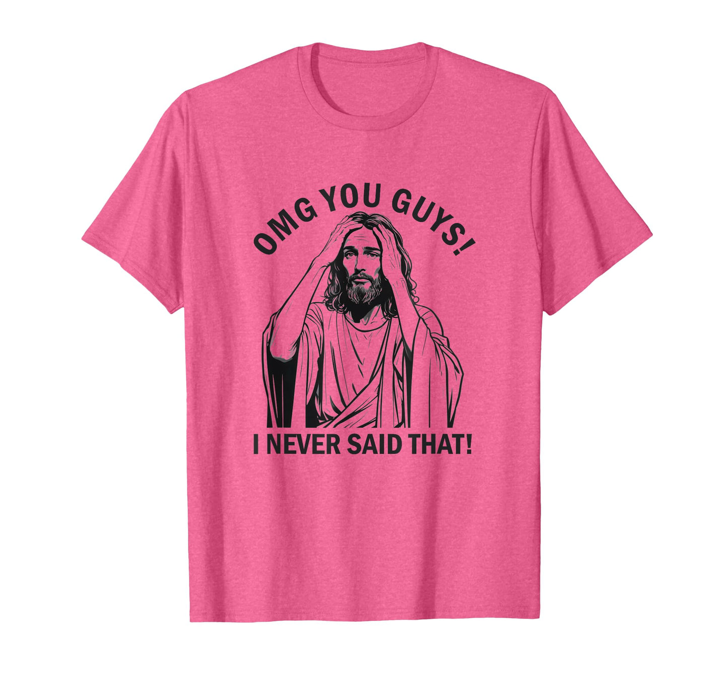 Jesus OMG You Guys I Never Said That T-Shirt