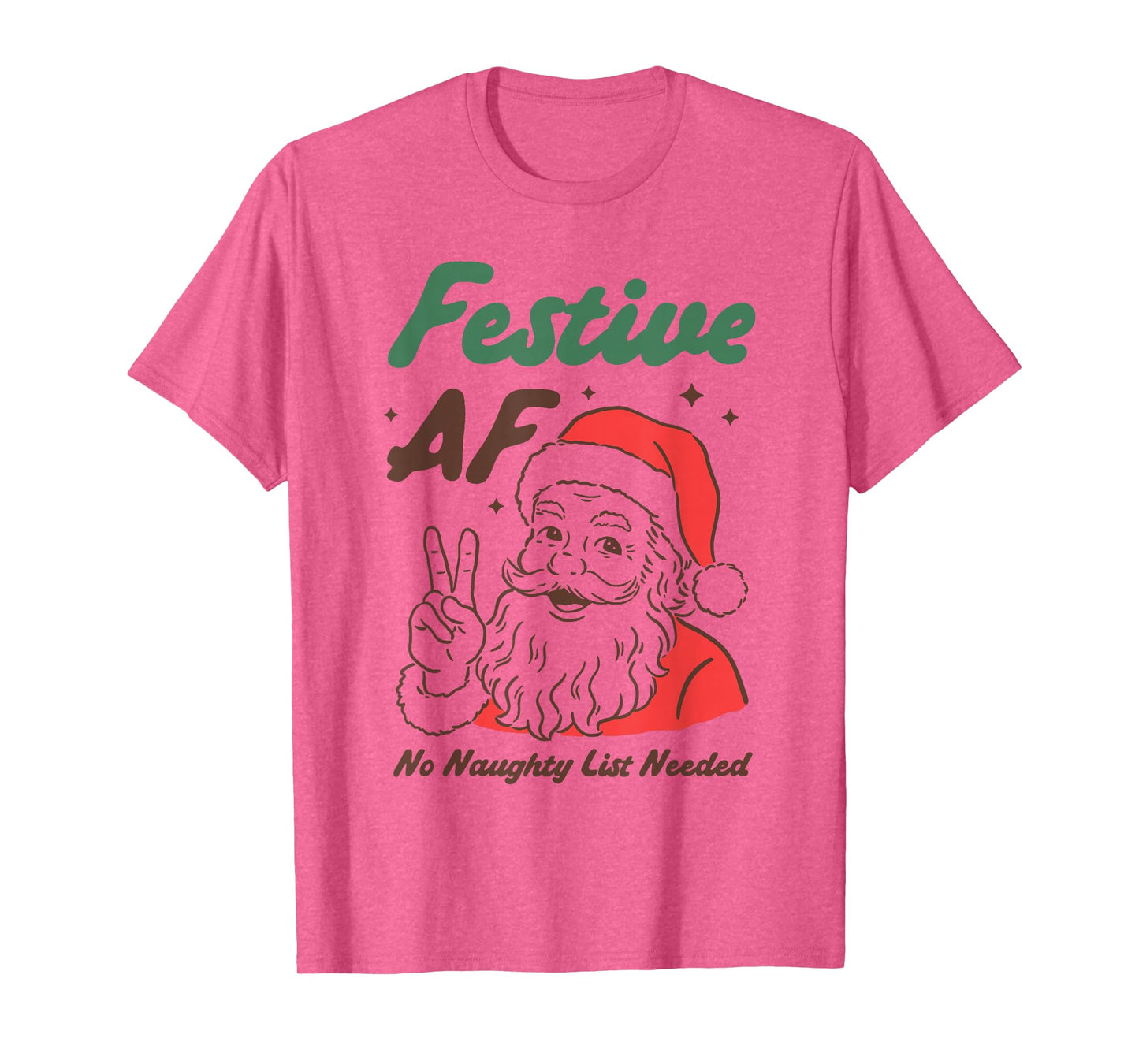 Festive AF Funny Santa Christmas No Naughty List Needed T-Shirt