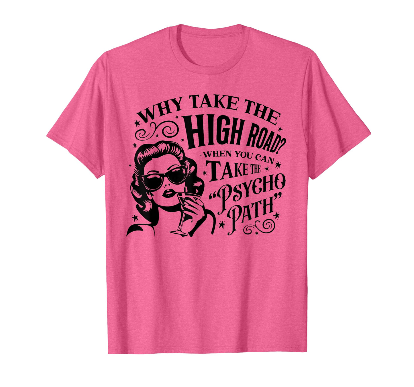 Why Take The High Road When You Can Take The Psycho Path T-Shirt