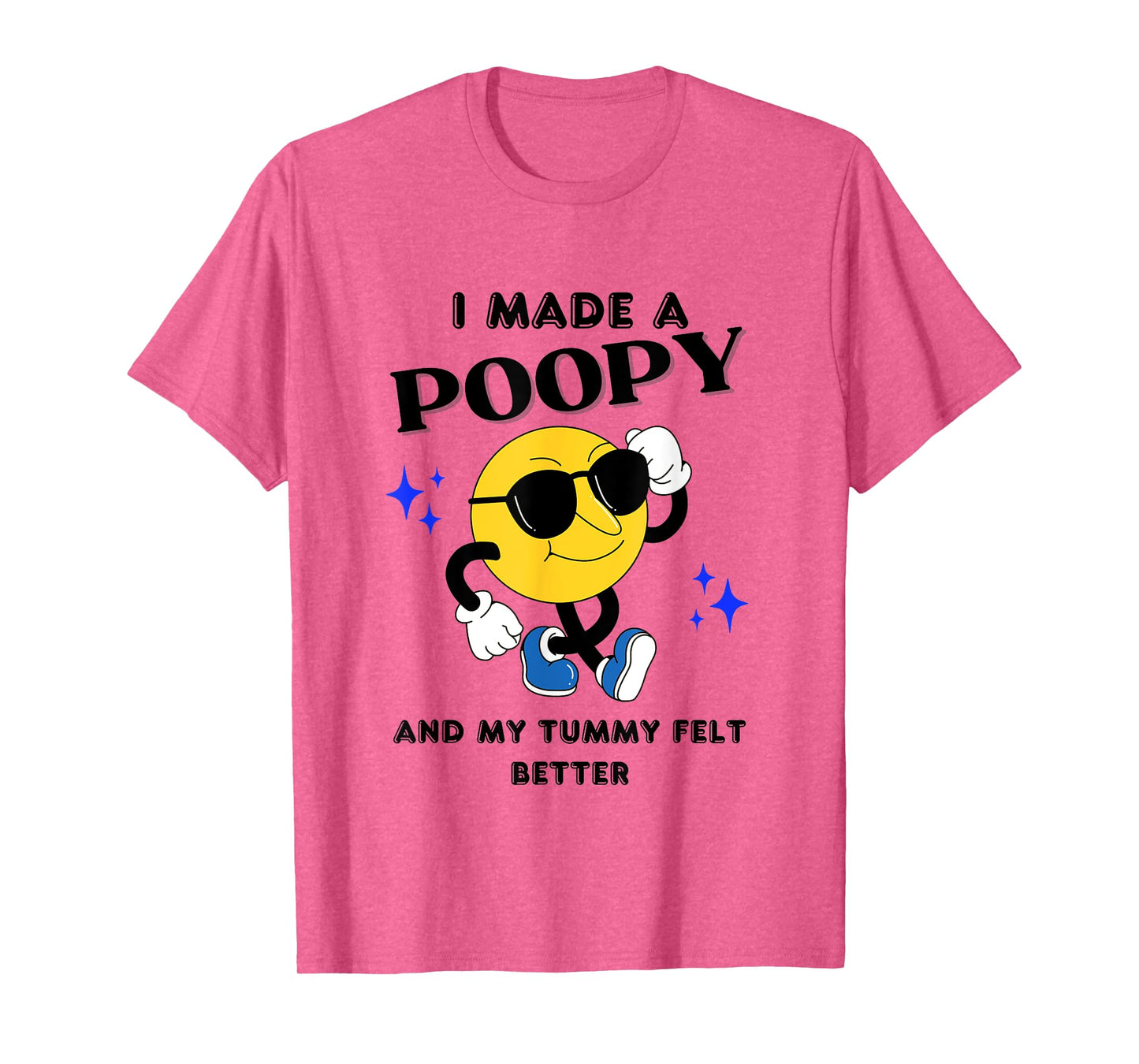 I Made A Poopy And My Tummy Felt Better Funny Sarcastic Meme T-Shirt