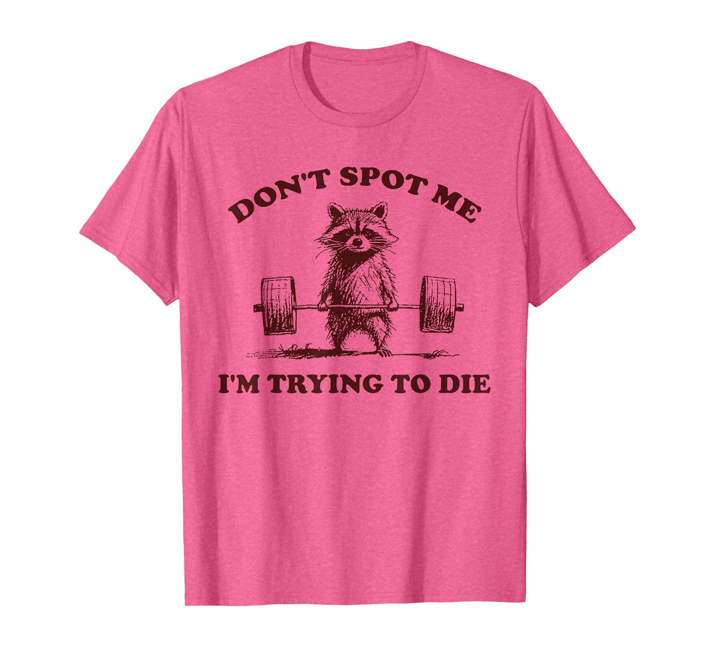 Don't Spot Me I'm Trying to Die Funny Workout Gym T-Shirt