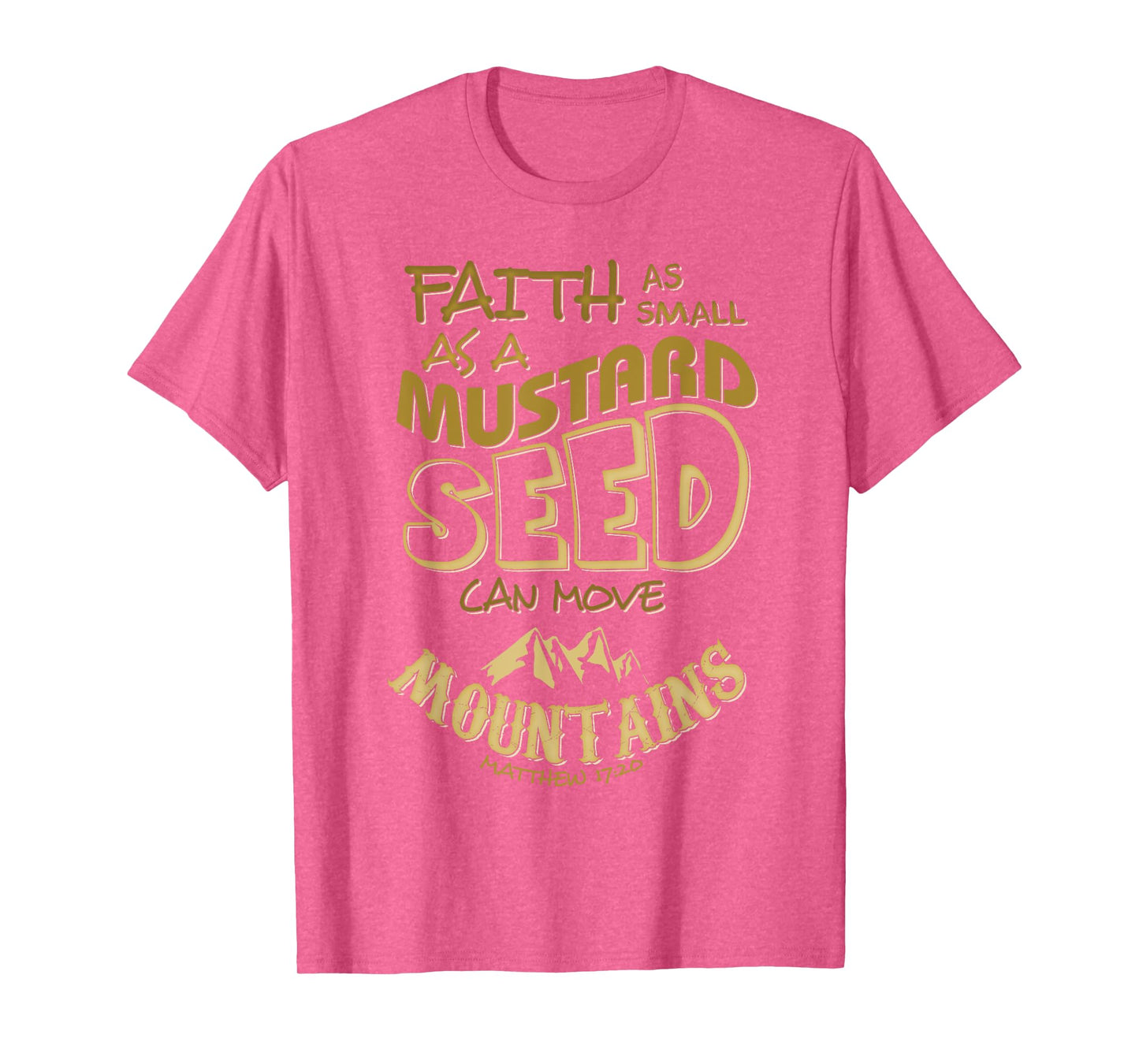 Faith as Small as a Mustard Seed can Move Mountains T-Shirt