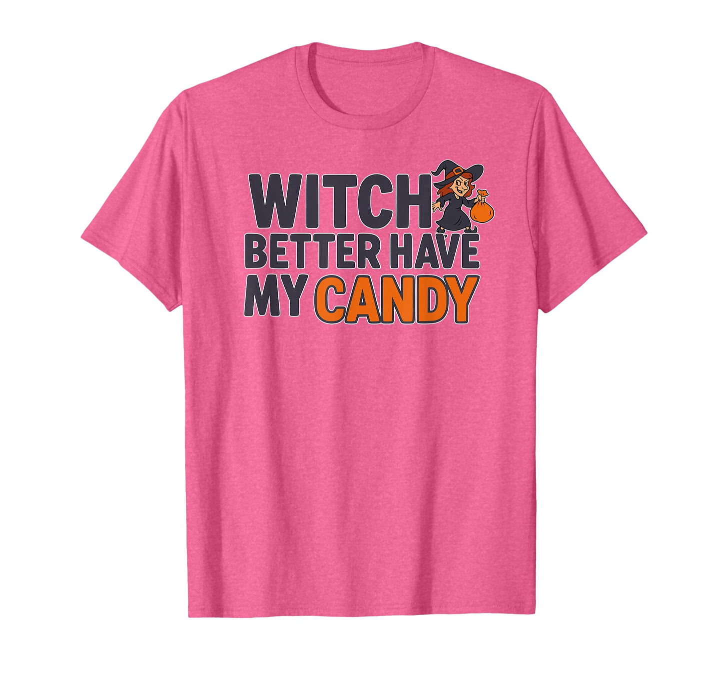 Witch Better Have My Candy T-Shirt