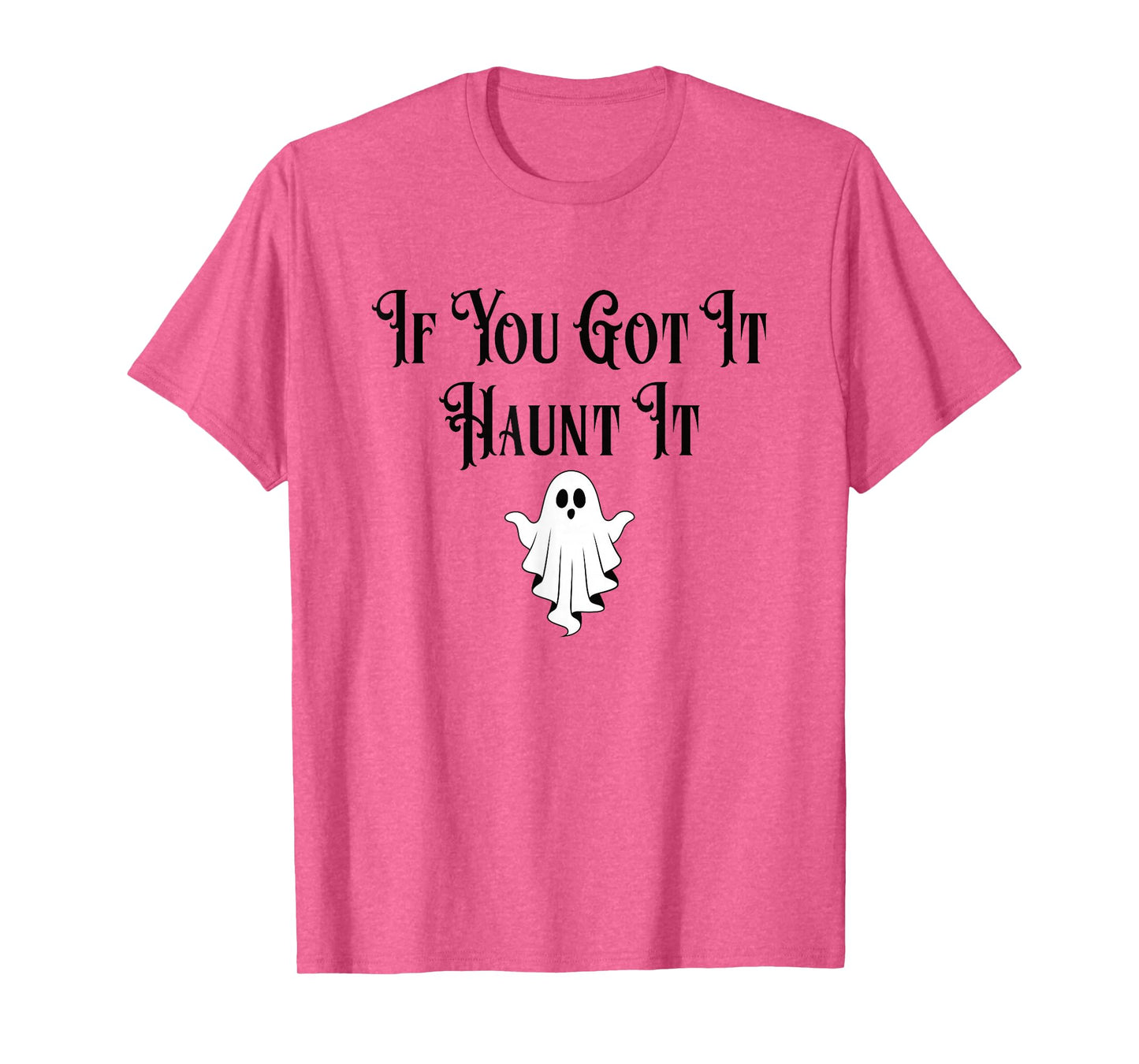 If You Got It Haunt It Funny Halloween Ghost T-Shirt