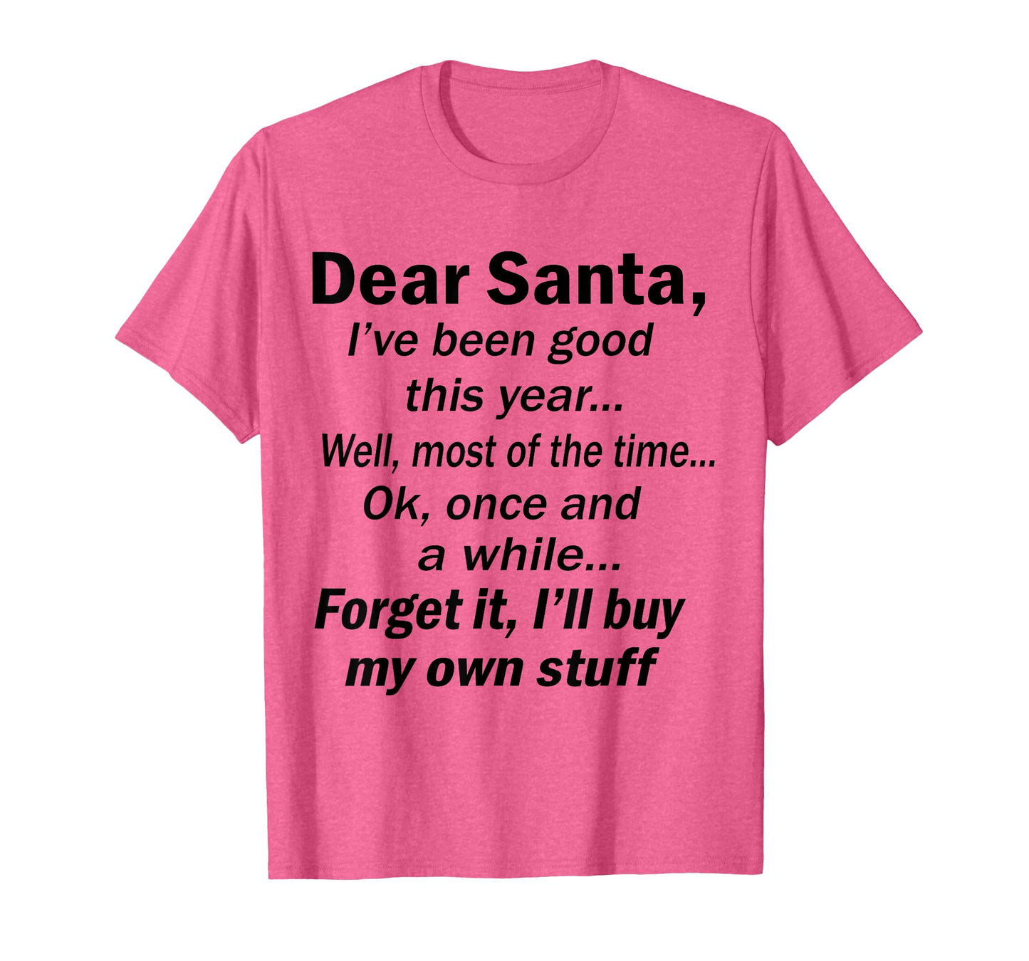 Dear Santa I've Been Good This Year Well Most of The Time T-Shirt