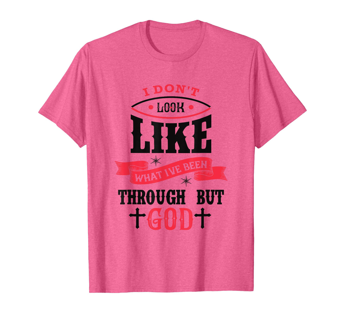 I Don't Look Like What I've Been Through Men Women Christian T-Shirt