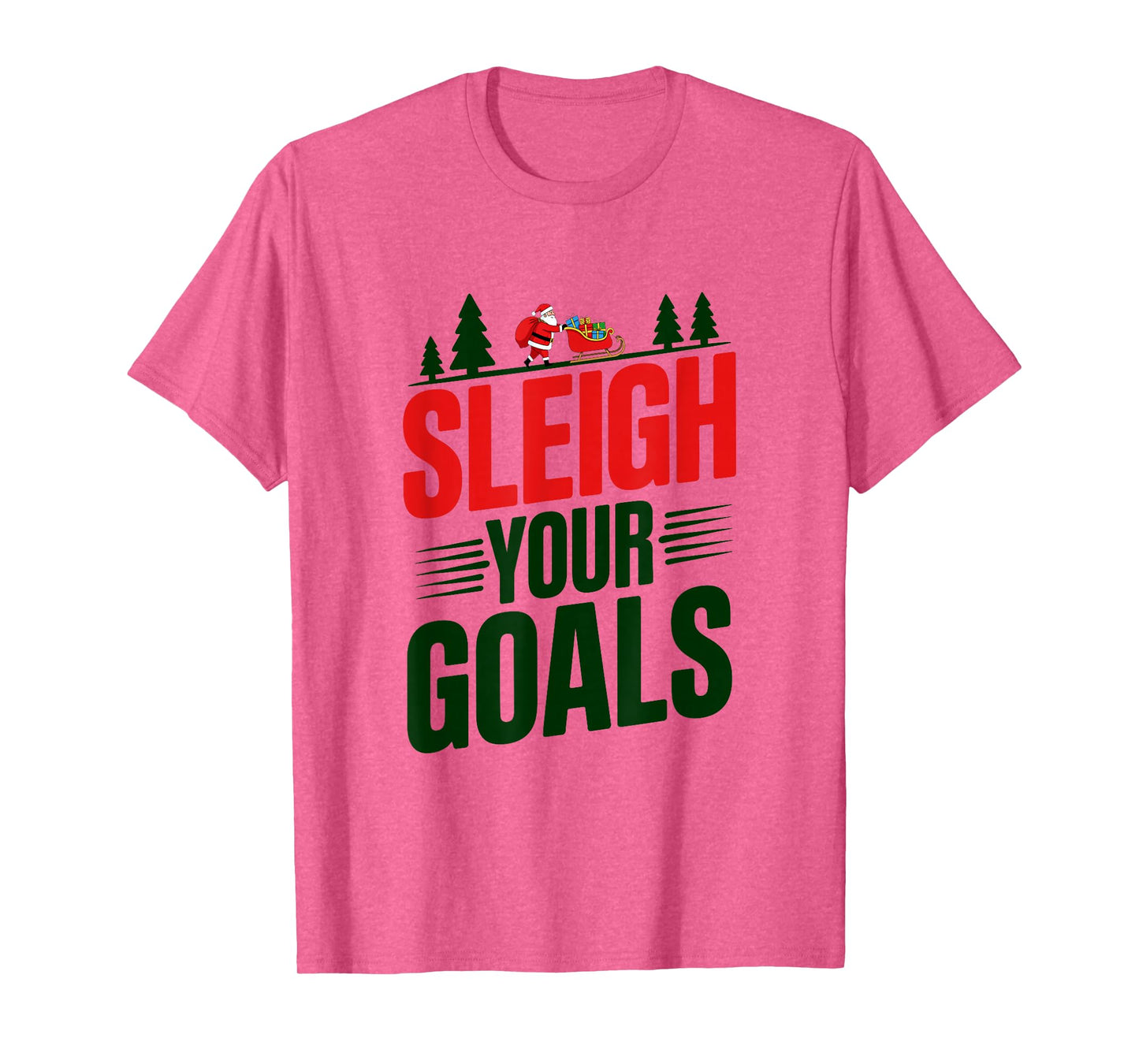 Sleigh Your Goals Santa Merry Christmas Motivation Quotes T-Shirt